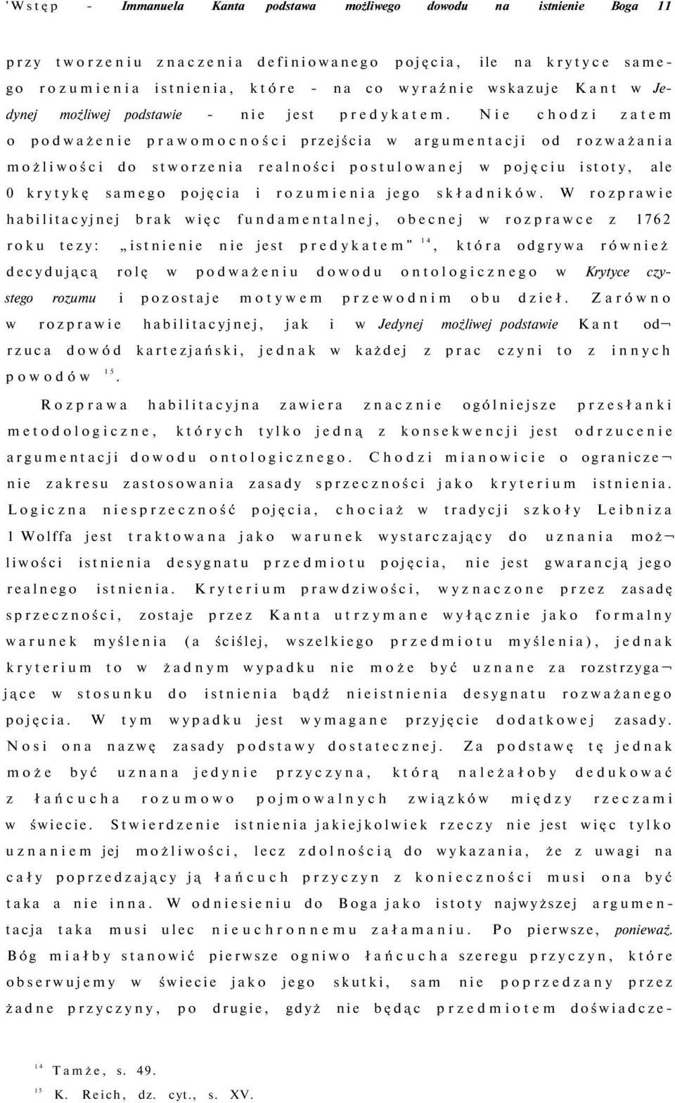 Nie chodzi zatem o podważenie prawomocności przejścia w argumentacji od rozważania możliwości do stworzenia realności postulowanej w pojęciu istoty, ale 0 krytykę samego pojęcia i rozumienia jego