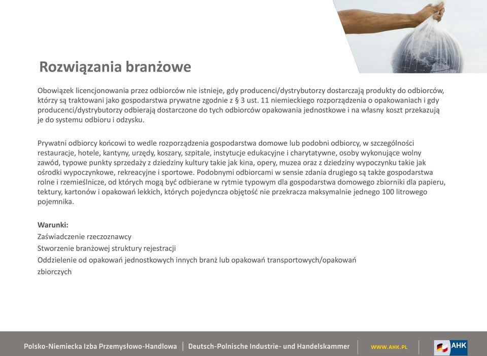 11 niemieckiego rozporządzenia o opakowaniach i gdy producenci/dystrybutorzy odbierają dostarczone do tych odbiorców opakowania jednostkowe i na własny koszt przekazują je do systemu odbioru i