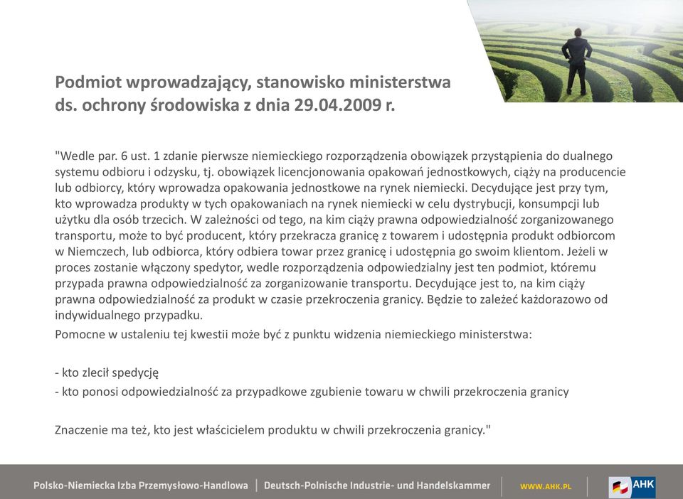 obowiązek licencjonowania opakowań jednostkowych, ciąży na producencie lub odbiorcy, który wprowadza opakowania jednostkowe na rynek niemiecki.