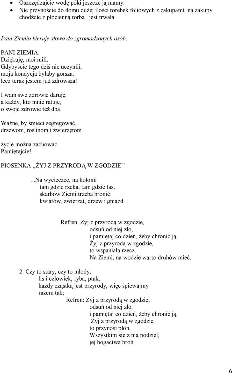 I wam swe zdrowie daruję, a każdy, kto mnie ratuje, o swoje zdrowie też dba. Ważne, by śmieci segregować, drzewom, roślinom i zwierzętom życie można zachować. Pamiętajcie!