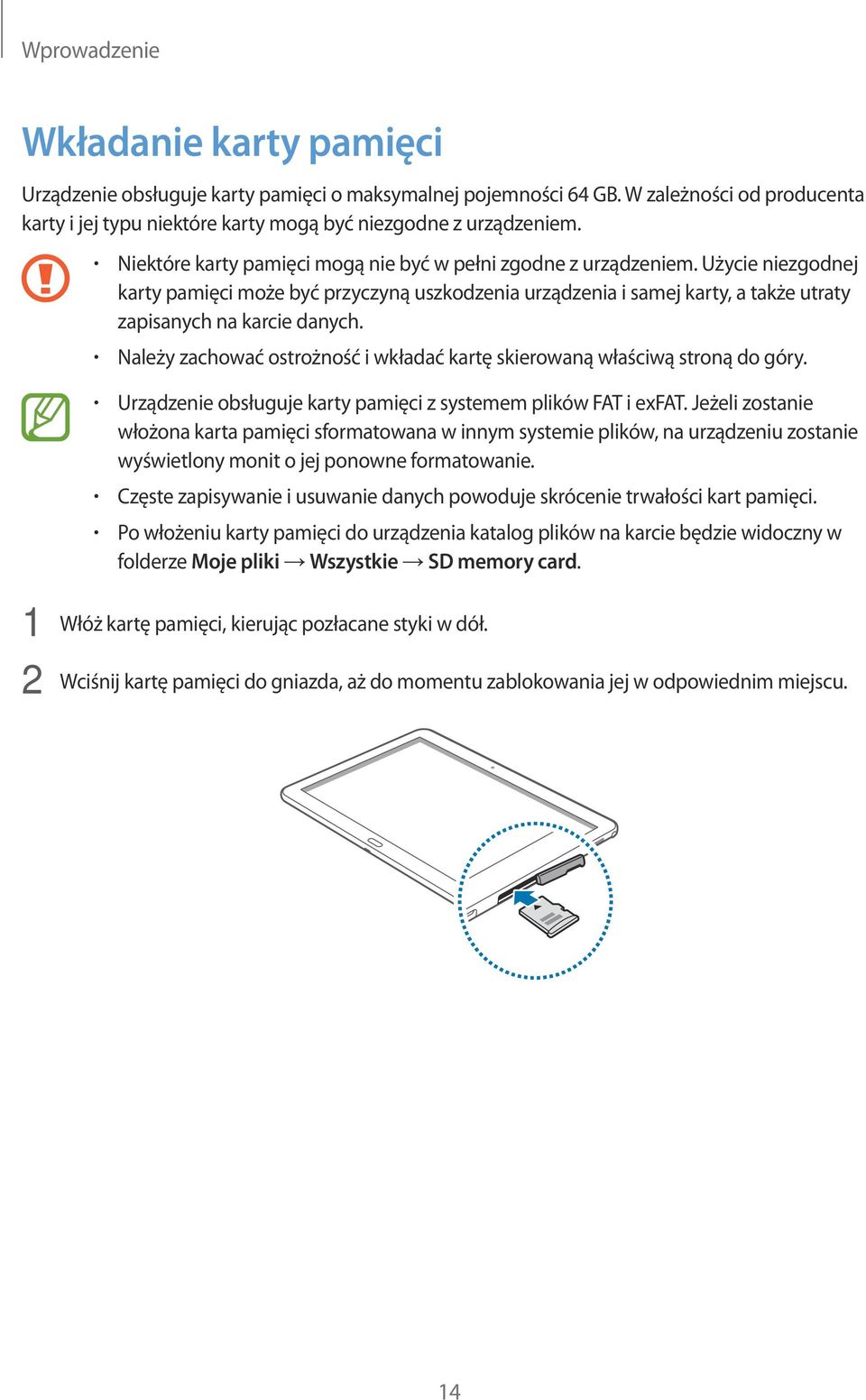 Należy zachować ostrożność i wkładać kartę skierowaną właściwą stroną do góry. Urządzenie obsługuje karty pamięci z systemem plików FAT i exfat.