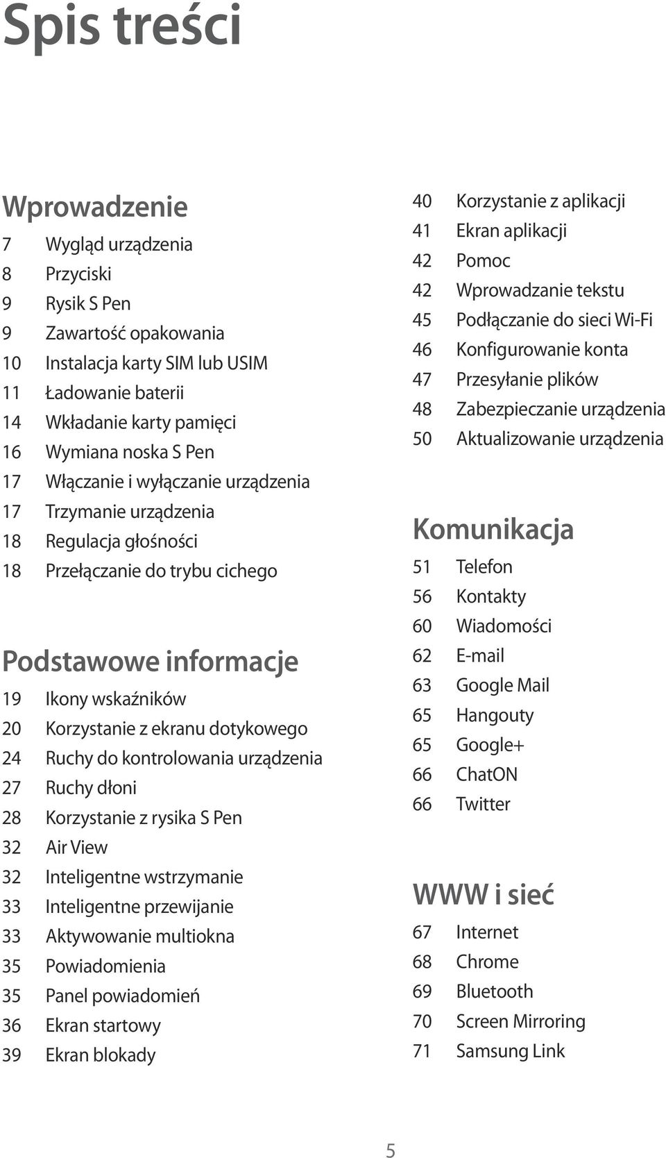 Ruchy do kontrolowania urządzenia 27 Ruchy dłoni 28 Korzystanie z rysika S Pen 32 Air View 32 Inteligentne wstrzymanie 33 Inteligentne przewijanie 33 Aktywowanie multiokna 35 Powiadomienia 35 Panel