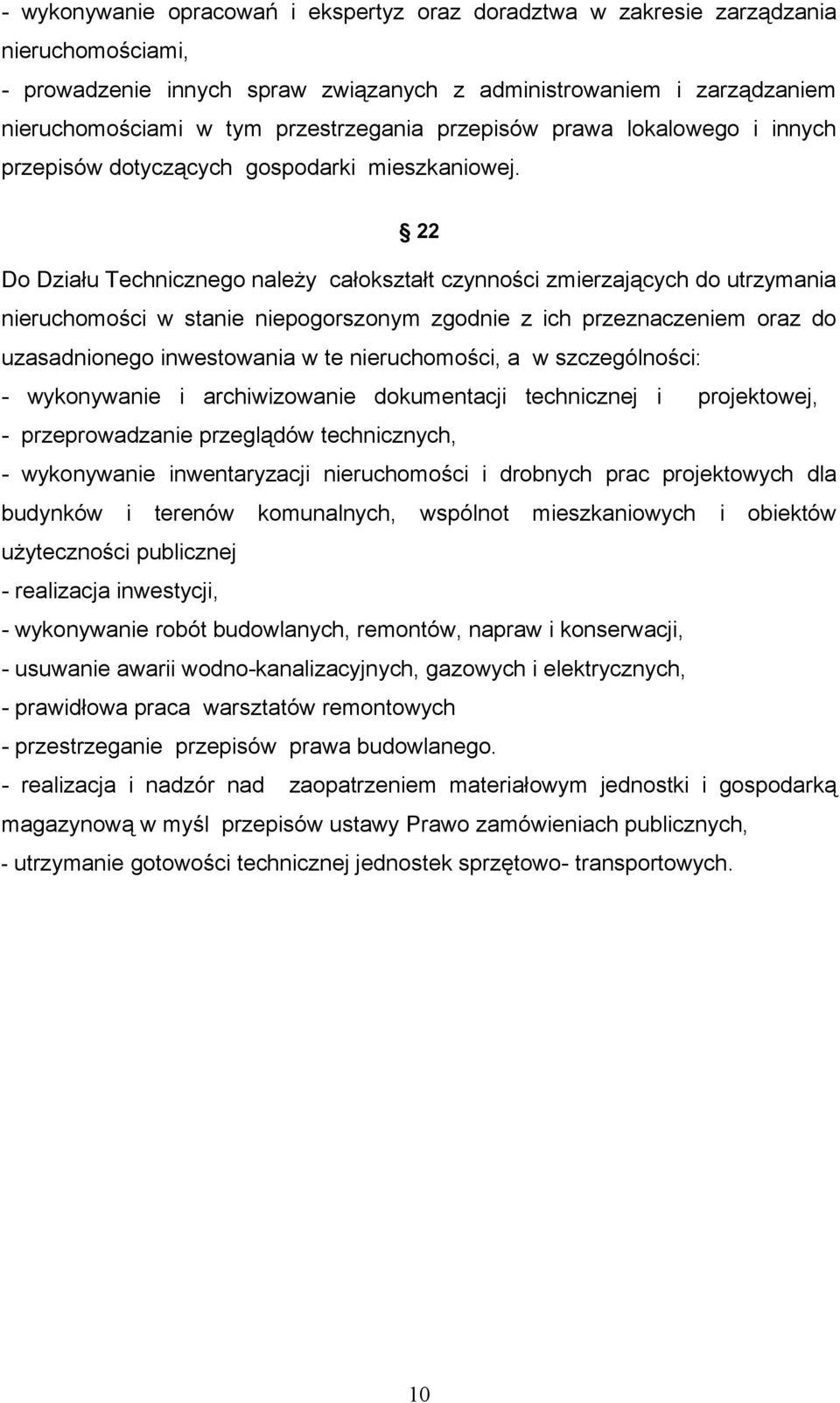 22 Do Działu Technicznego należy całokształt czynności zmierzających do utrzymania nieruchomości w stanie niepogorszonym zgodnie z ich przeznaczeniem oraz do uzasadnionego inwestowania w te