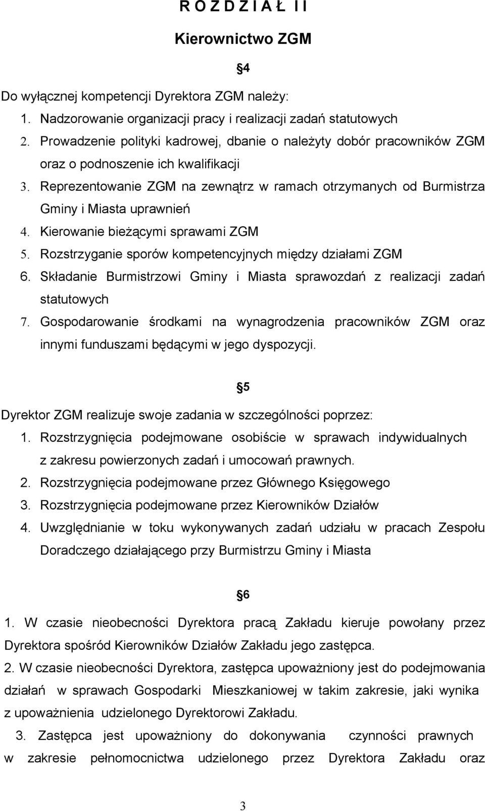 Reprezentowanie ZGM na zewnątrz w ramach otrzymanych od Burmistrza Gminy i Miasta uprawnień 4. Kierowanie bieżącymi sprawami ZGM 5. Rozstrzyganie sporów kompetencyjnych między działami ZGM 6.