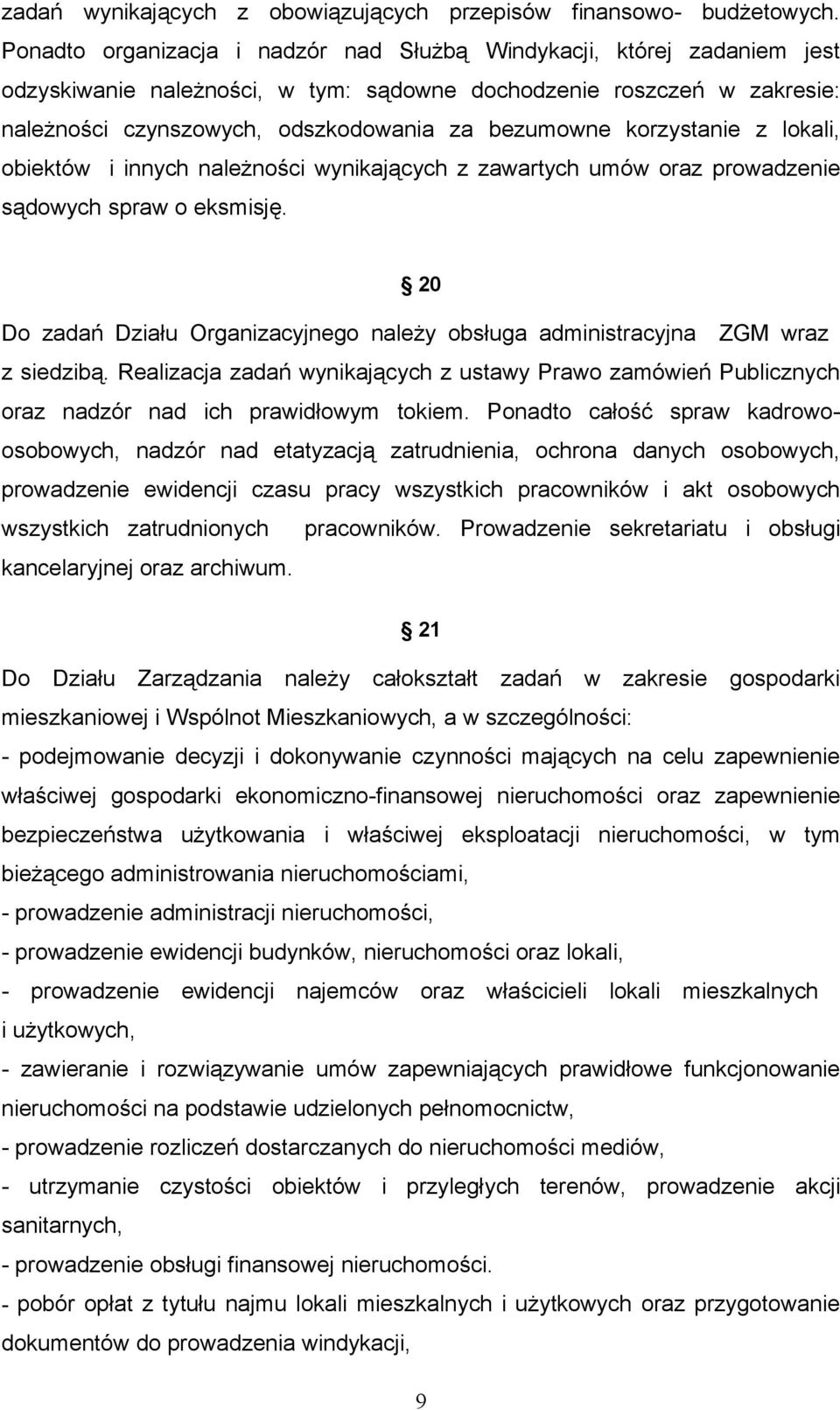 korzystanie z lokali, obiektów i innych należności wynikających z zawartych umów oraz prowadzenie sądowych spraw o eksmisję.