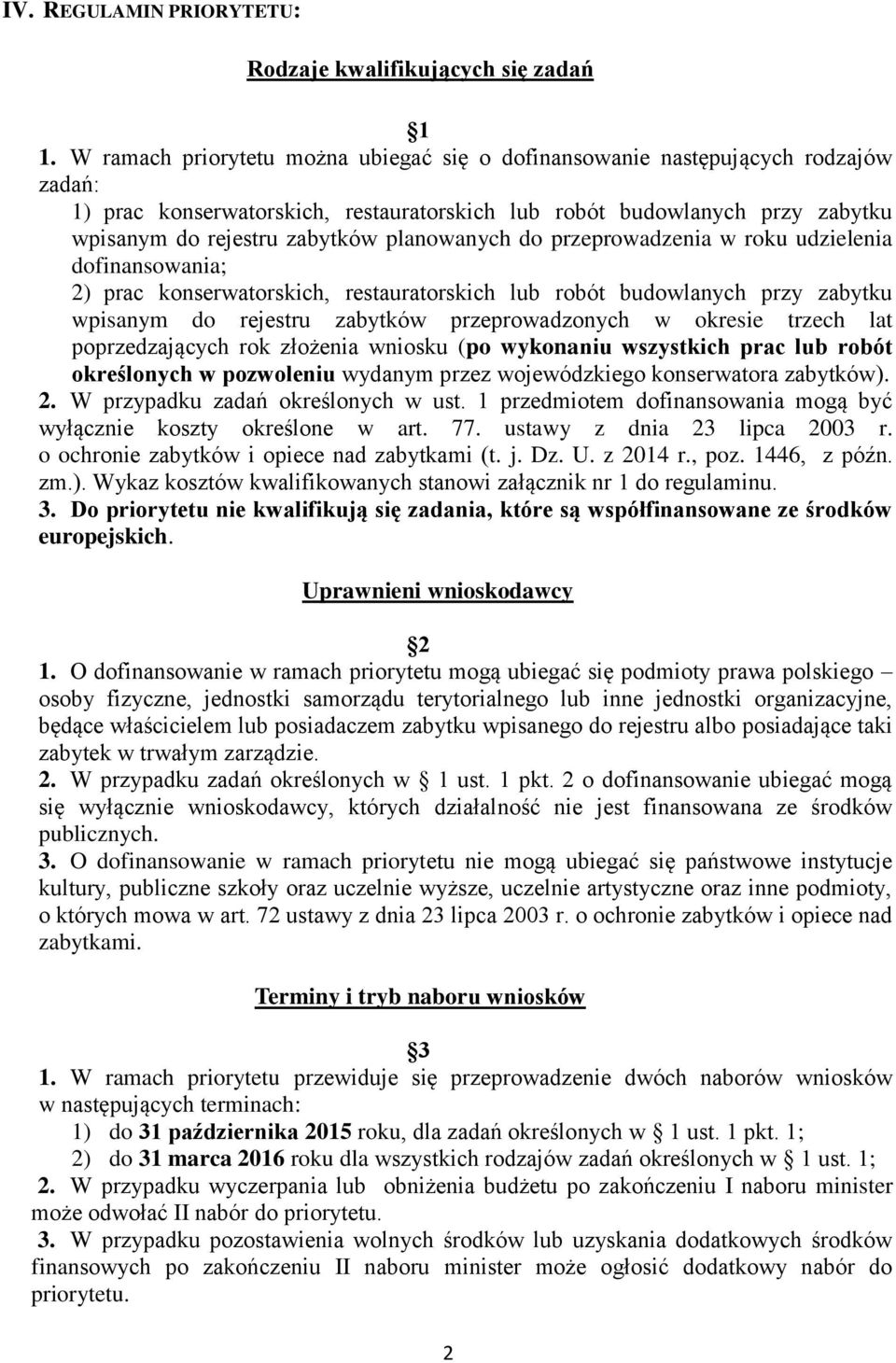 planowanych do przeprowadzenia w roku udzielenia dofinansowania; 2) prac konserwatorskich, restauratorskich lub robót budowlanych przy zabytku wpisanym do rejestru zabytków przeprowadzonych w okresie