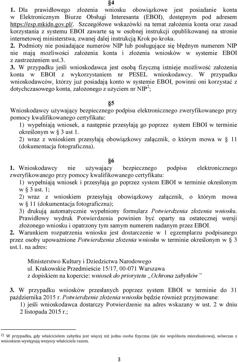 po kroku. 2. Podmioty nie posiadające numerów NIP lub posługujące się błędnym numerem NIP nie mają możliwości założenia konta i złożenia wniosków w systemie EBOI z zastrzeżeniem ust.3. 3.