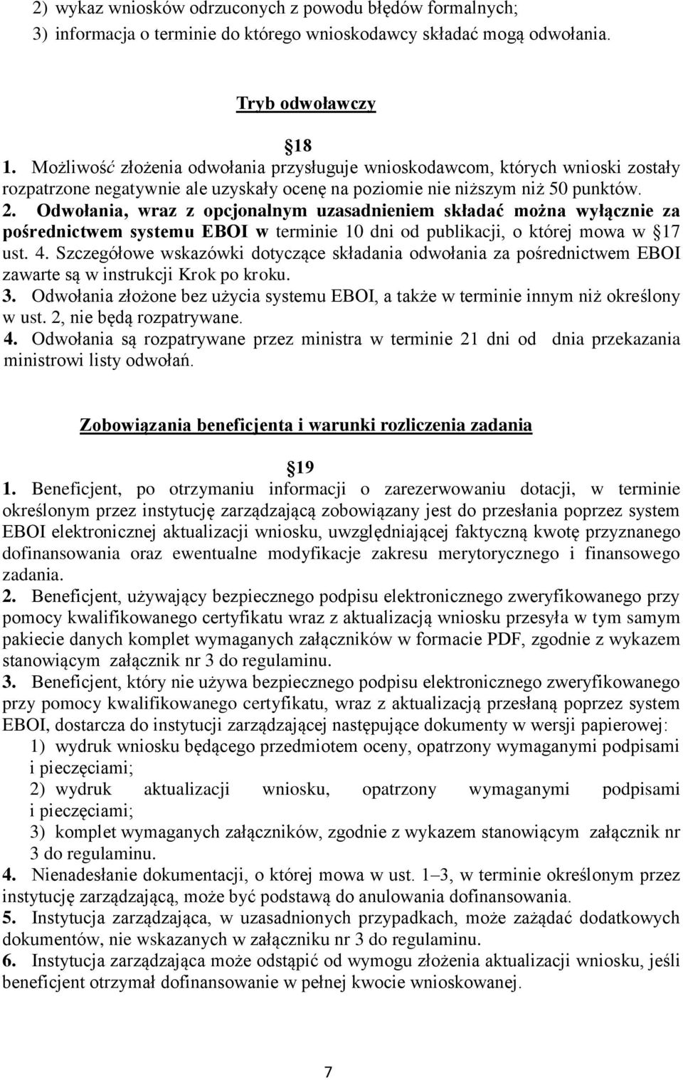 Odwołania, wraz z opcjonalnym uzasadnieniem składać można wyłącznie za pośrednictwem systemu EBOI w terminie 10 dni od publikacji, o której mowa w 17 ust. 4.