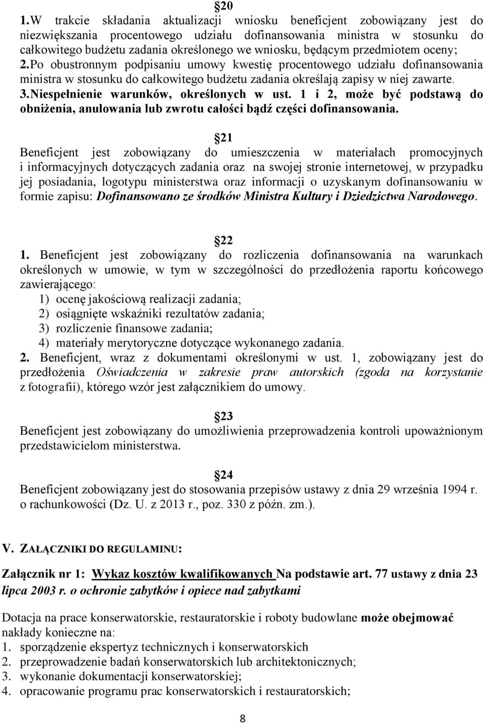 3. Niespełnienie warunków, określonych w ust. 1 i 2, może być podstawą do obniżenia, anulowania lub zwrotu całości bądź części dofinansowania.