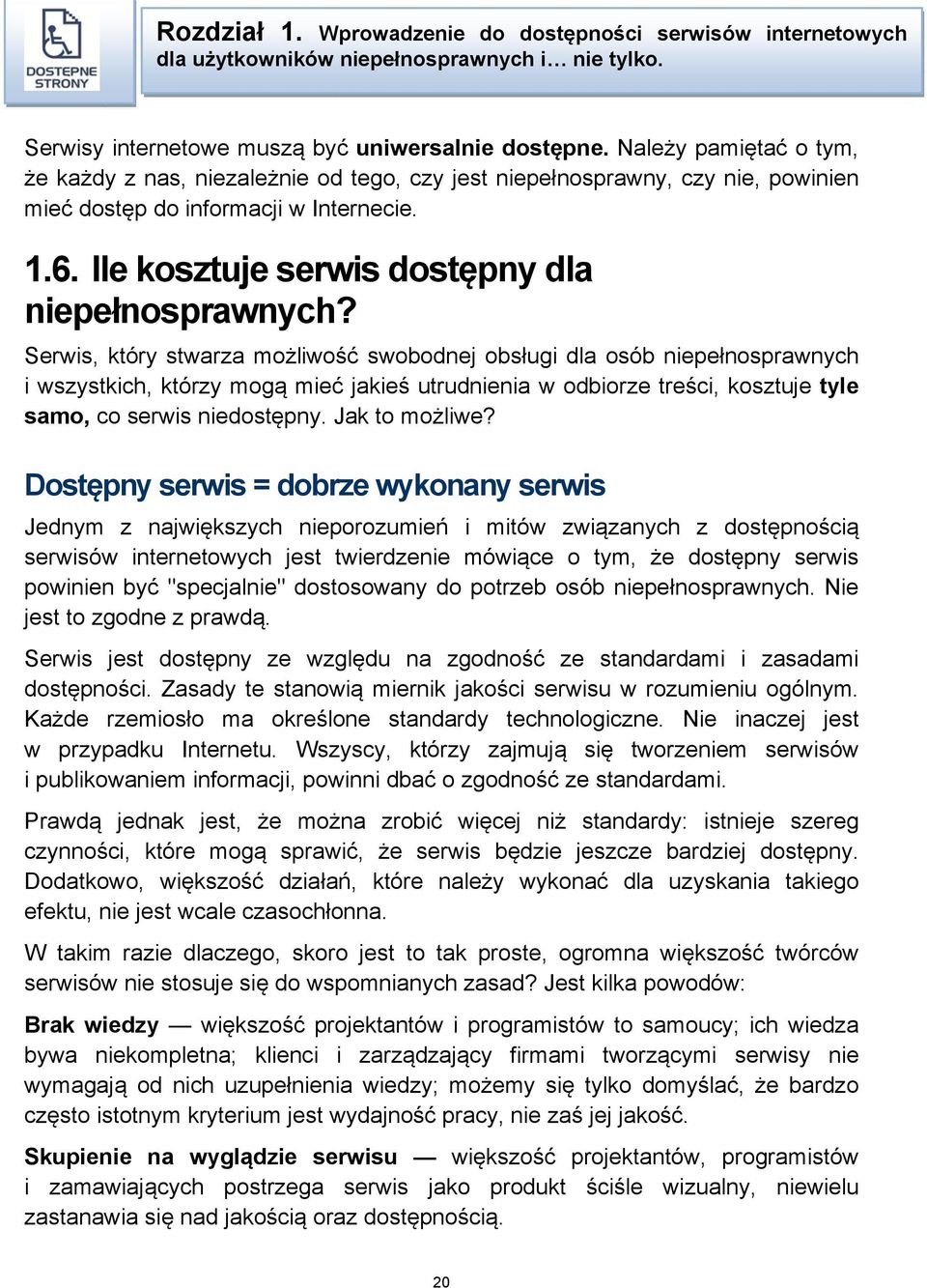 Serwis, który stwarza możliwość swobodnej obsługi dla osób niepełnosprawnych i wszystkich, którzy mogą mieć jakieś utrudnienia w odbiorze treści, kosztuje tyle samo, co serwis niedostępny.