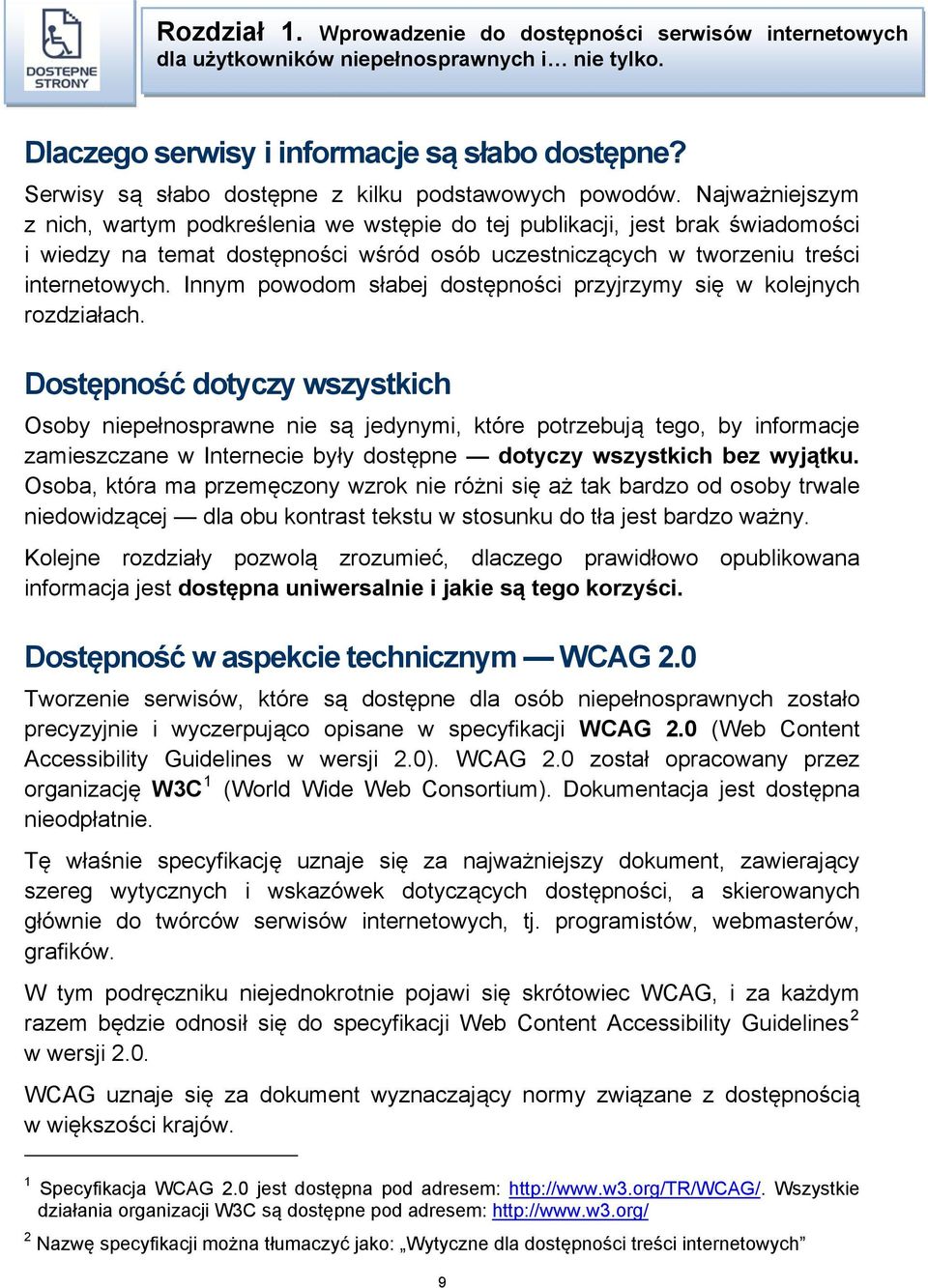 Najważniejszym z nich, wartym podkreślenia we wstępie do tej publikacji, jest brak świadomości i wiedzy na temat dostępności wśród osób uczestniczących w tworzeniu treści internetowych.