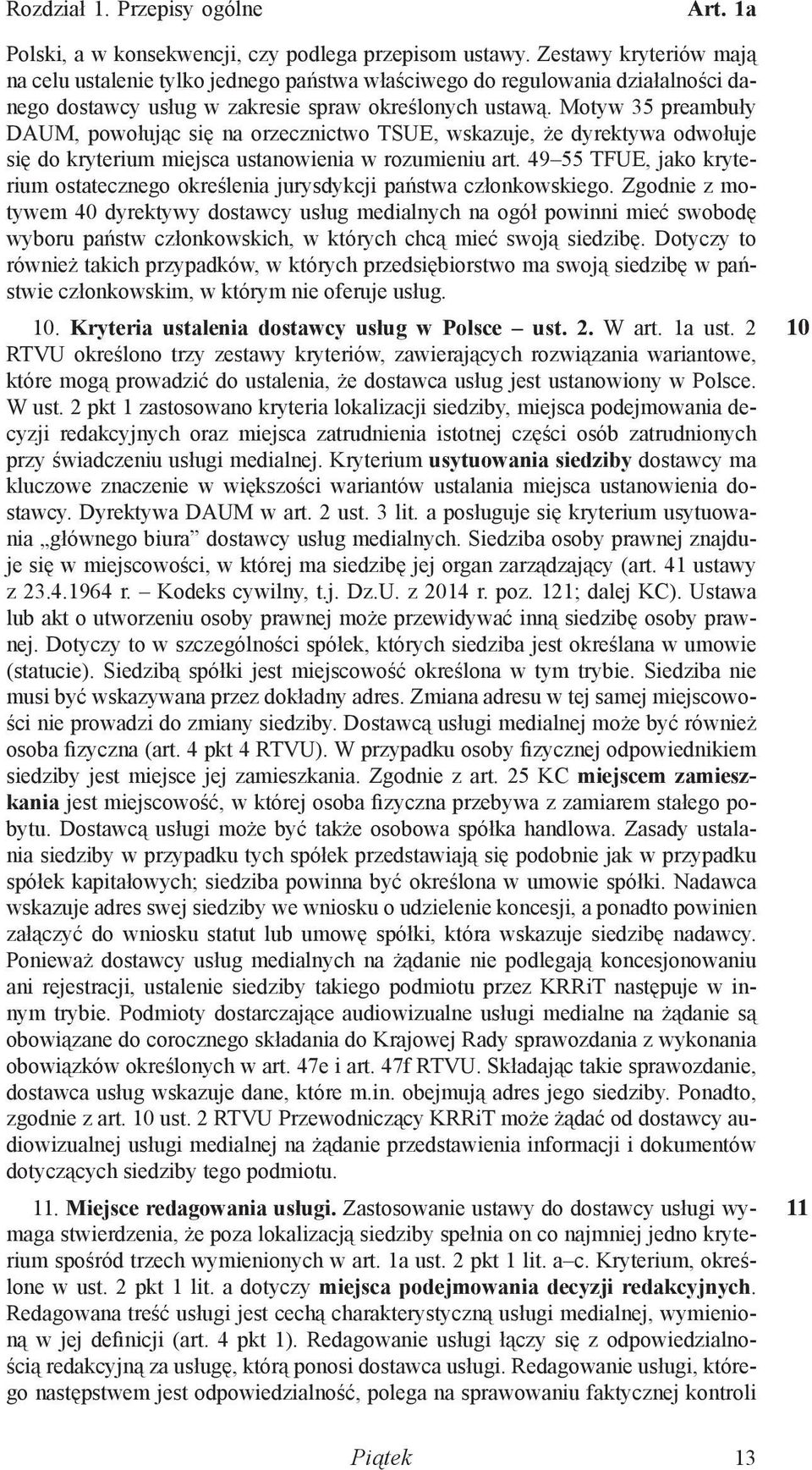 Motyw 35 preambuły DAUM, powołując się na orzecznictwo TSUE, wskazuje, że dyrektywa odwołuje się do kryterium miejsca ustanowienia w rozumieniu art.