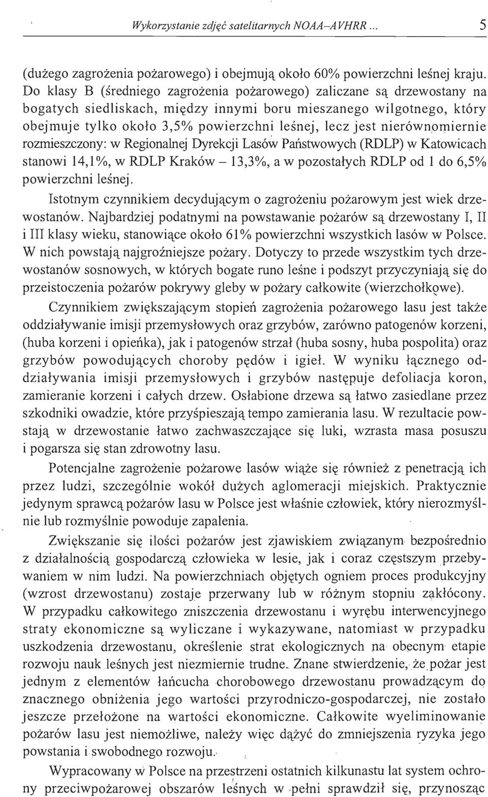 nierówn.ol11iernie rozmieszczony: w Regionalnej Dyrekcji Lasów Państwowych (RD~P) w Katowicach stanowi 14,1 %, w RDLP Kraków - 13,3%, a w pozostałych RDLP.od l do 6,5% powierzchni leśnej.