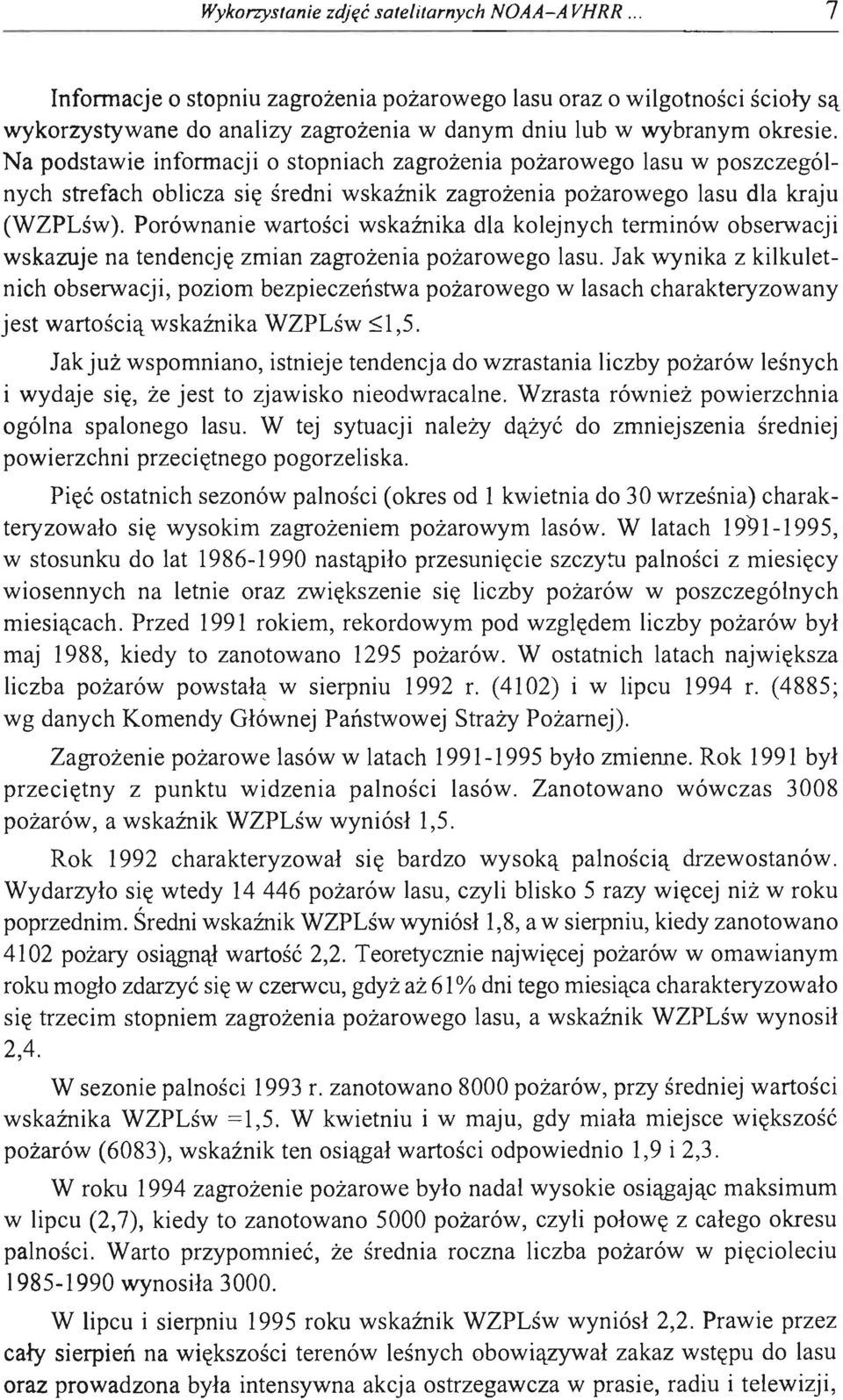 Porównanie wartości wskaźnika dla kolejnych terminów obserwacji wskazuje na tendencję zmian zagrożenia pożarowego lasu.