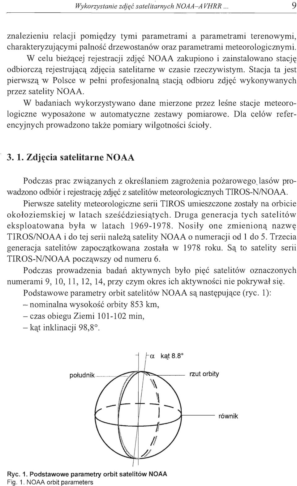 Stacja ta jest pierwszą w Polsce w pełni profesjonalną stacją odbioru zdjęć wykonywanych przez satelity NOAA.