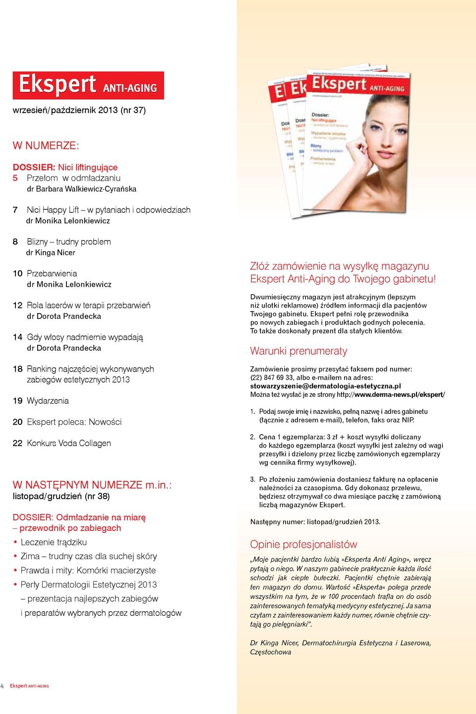 najczęściej wykonywanych zabiegów estetycznych 2013 19 Wydarzenia 20 Ekspert poleca: Nowości 22 Konkurs Voda Collagen W NASTĘPNYM NUMERZE m.in.