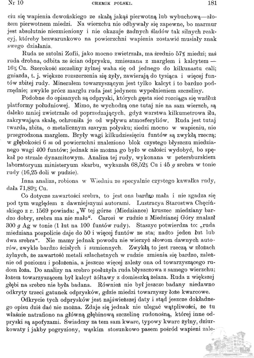 działania. Ruda ze sztolni Zofii, jako mocno zwietrzała, ma średnio 57$ miedzi; zaś ruda drobna, odbita ze ścian odprysku, zmieszana z marglem i kalcytem 16' Cu.