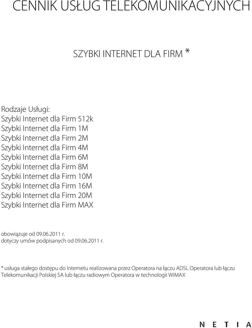 16M Szybki Internet dla Firm 20M Szybki Internet dla Firm MAX obowiązuje od 09.06.2011 r.