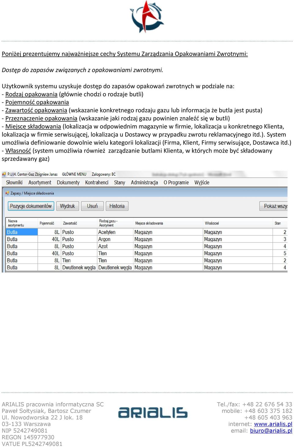 konkretnego rodzaju gazu lub informacja że butla jest pusta) - Przeznaczenie opakowania (wskazanie jaki rodzaj gazu powinien znaleźć się w butli) - Miejsce składowania (lokalizacja w odpowiednim