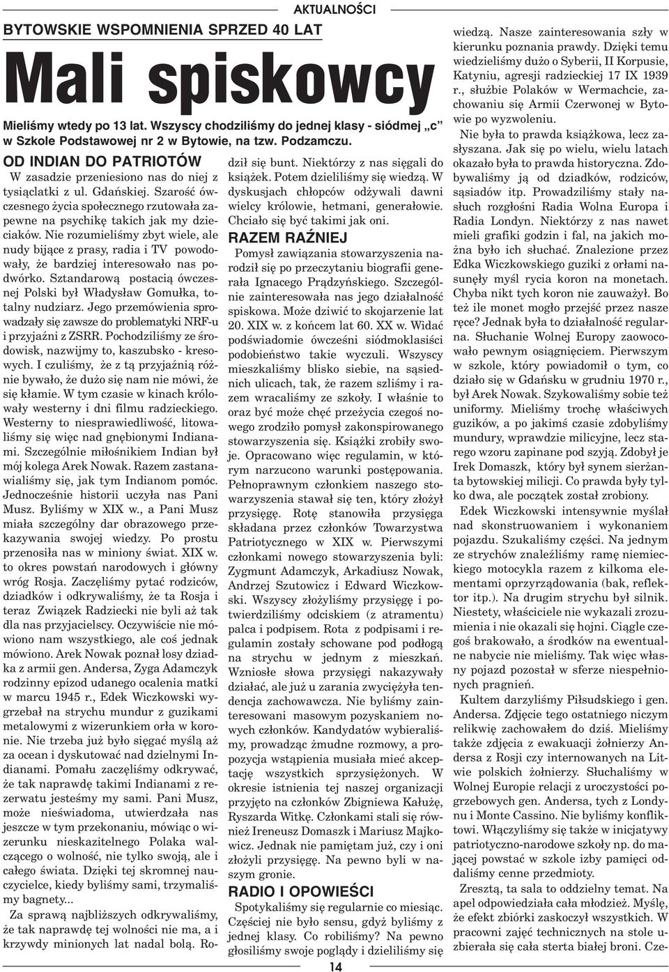 Z t¹ sal¹ tradycji to te zwyciê yliœmy, bo jej najciekawsz¹ pami¹tk¹ by³o oryginalne zdjêcie z kapitulacji Westerplatte, które dosta³em od pana Przytarskiego, by³ego o³nierza Gryfa Pomorskiego.