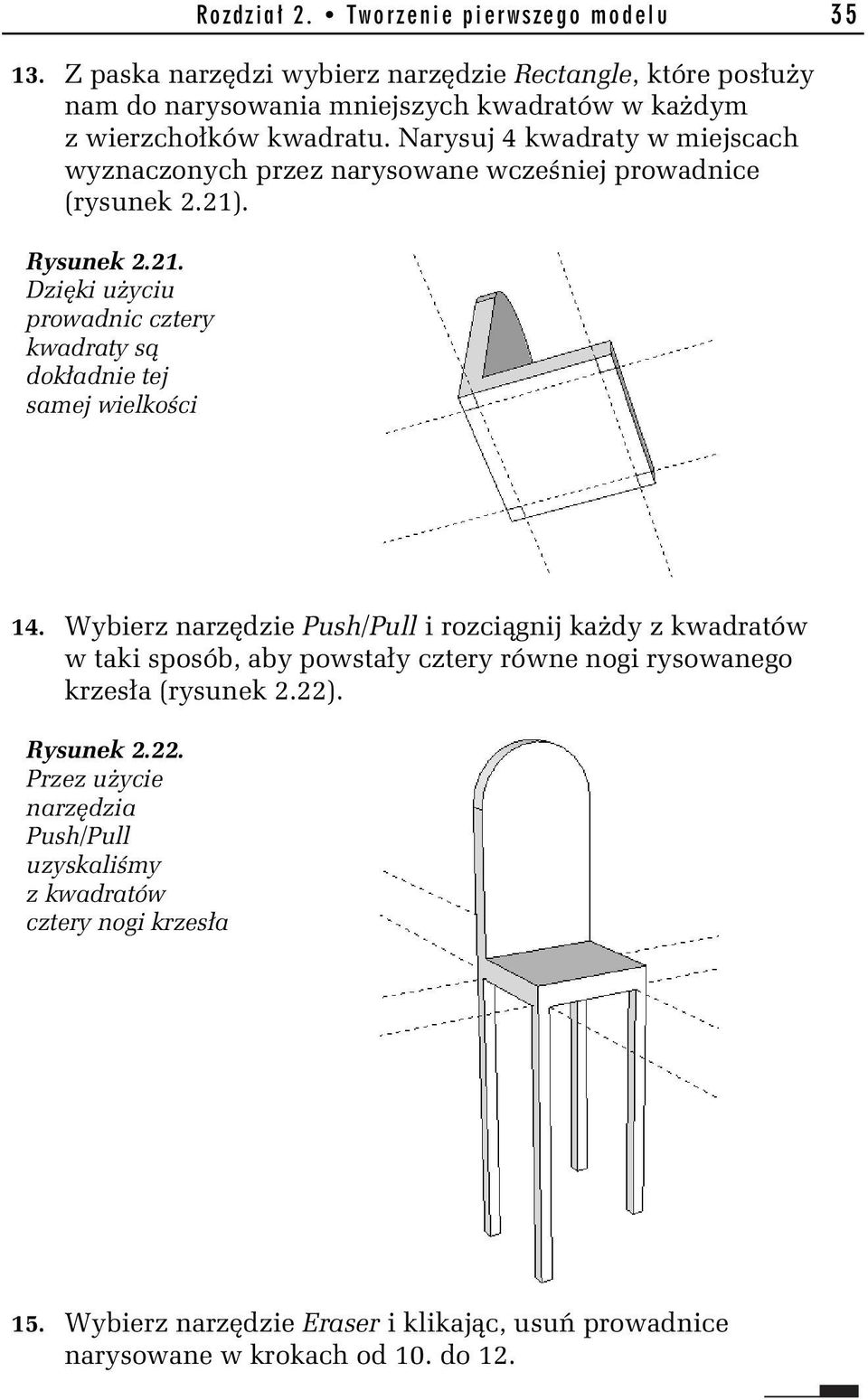 Narysuj 4 kwadraty w miejscach wyznaczonych przez narysowane wcze niej prowadnice (rysunek 2.21). Rysunek 2.21. Dzi ki u yciu prowadnic cztery kwadraty s dok adnie tej samej wielko ci 14.