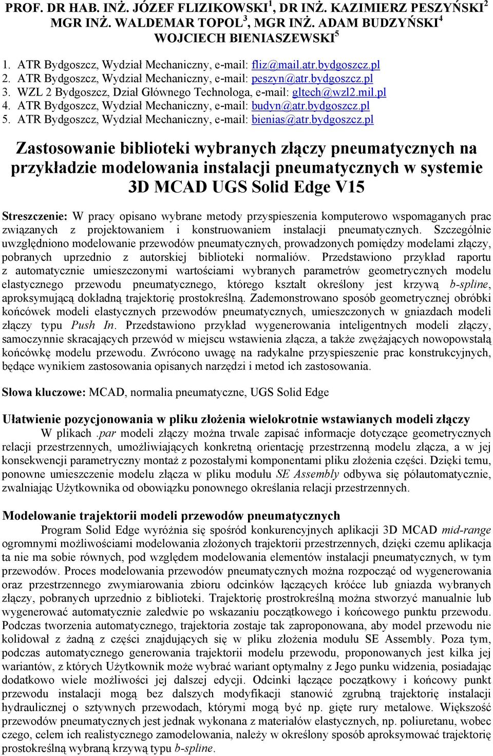 WZL 2 Bydgoszcz, Dział Głównego Technologa, e-mail: gltech@wzl2.mil.pl 4. ATR Bydgoszcz, Wydział Mechaniczny, e-mail: budyn@atr.bydgoszcz.pl 5. ATR Bydgoszcz, Wydział Mechaniczny, e-mail: bienias@atr.