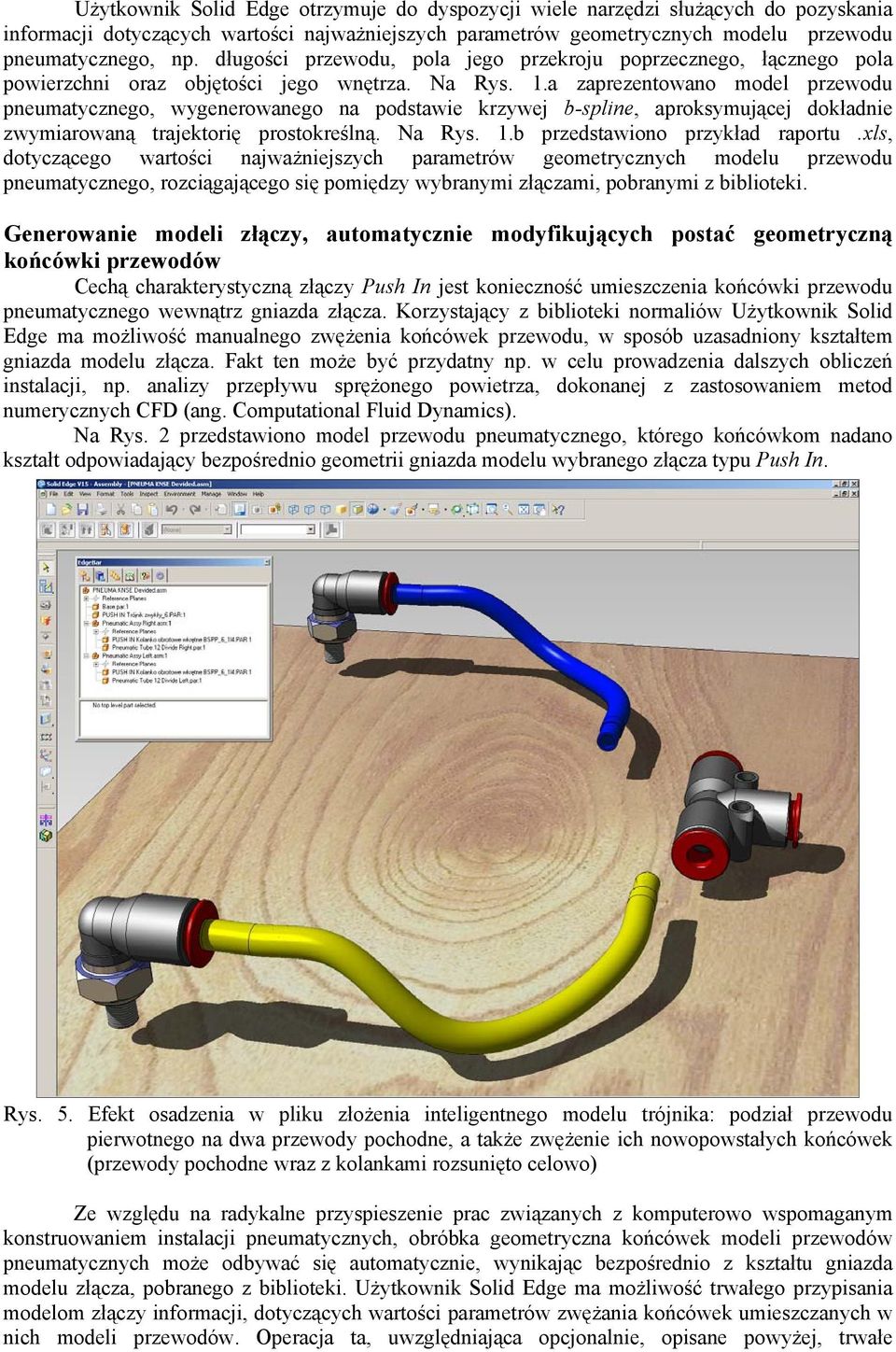 a zaprezentowano model przewodu pneumatycznego, wygenerowanego na podstawie krzywej b-spline, aproksymującej dokładnie zwymiarowaną trajektorię prostokreślną. Na Rys. 1.