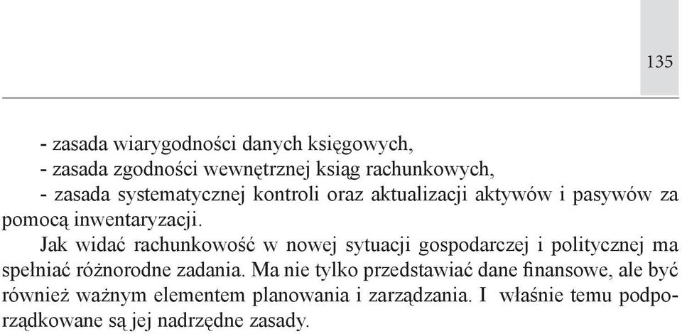 Jak widać rachunkowość w nowej sytuacji gospodarczej i politycznej ma spełniać różnorodne zadania.