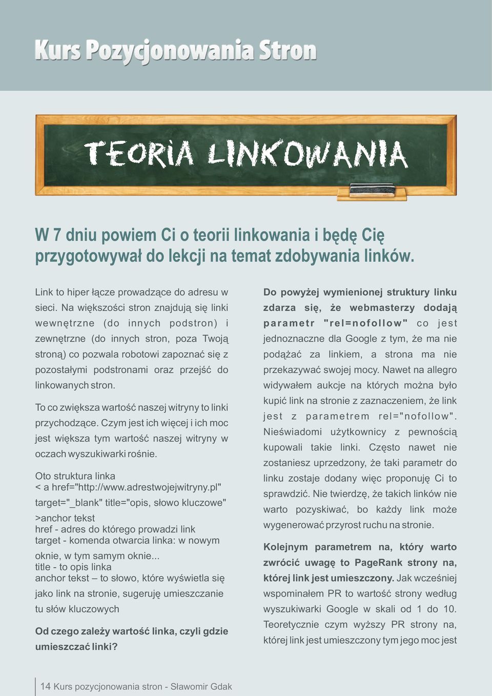 linkowanych stron. To co zwiêksza wartoœæ naszej witryny to linki przychodz¹ce. Czym jest ich wiêcej i ich moc jest wiêksza tym wartoœæ naszej witryny w oczach wyszukiwarki roœnie.