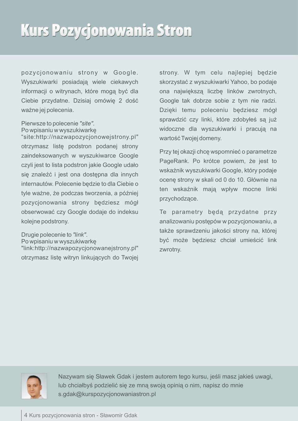 pl" otrzymasz listê podstron podanej strony zaindeksowanych w wyszukiwarce Google czyli jest to lista podstron jakie Google uda³o siê znaleÿæ i jest ona dostêpna dla innych internautów.