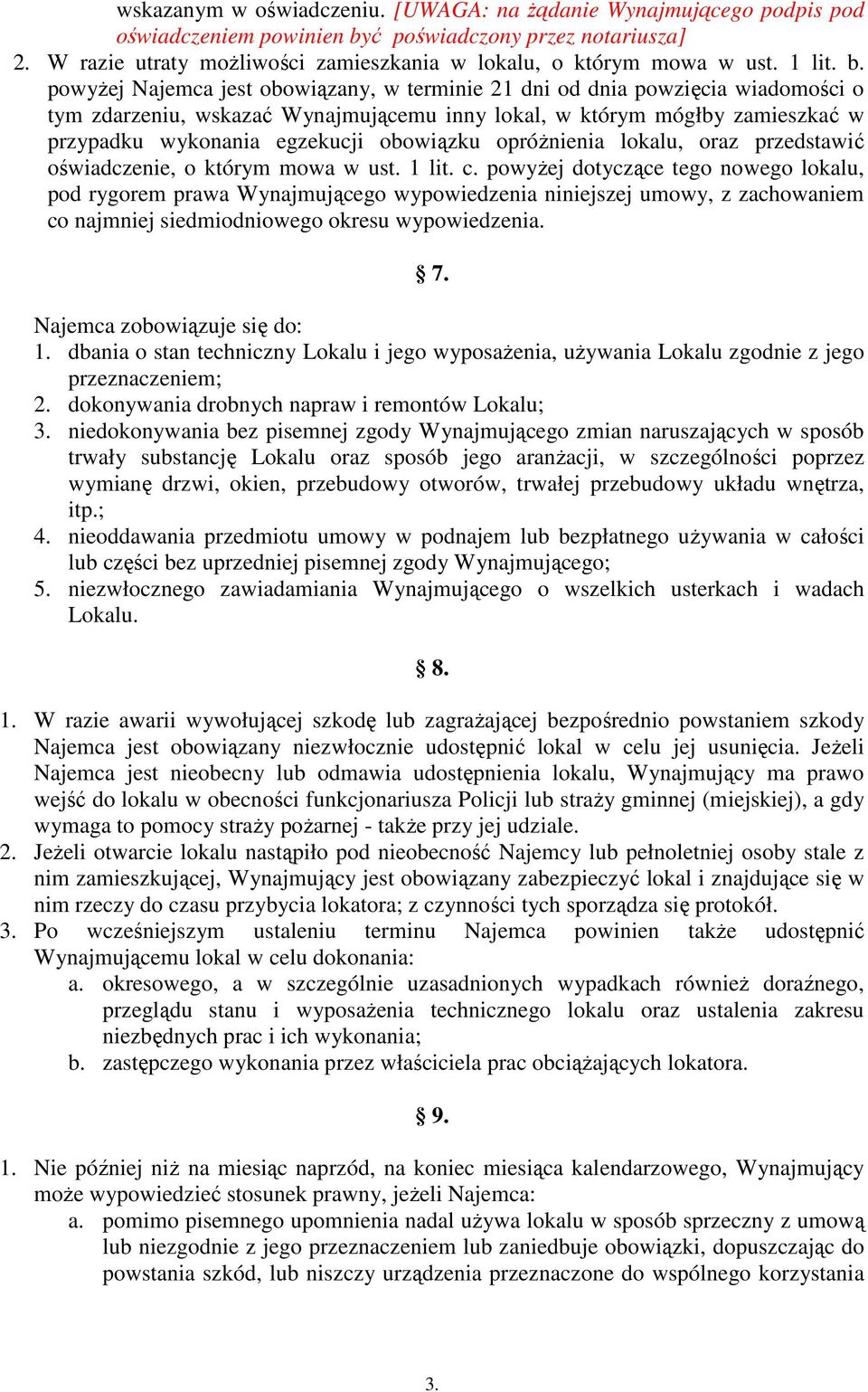 powyżej Najemca jest obowiązany, w terminie 21 dni od dnia powzięcia wiadomości o tym zdarzeniu, wskazać Wynajmującemu inny lokal, w którym mógłby zamieszkać w przypadku wykonania egzekucji obowiązku