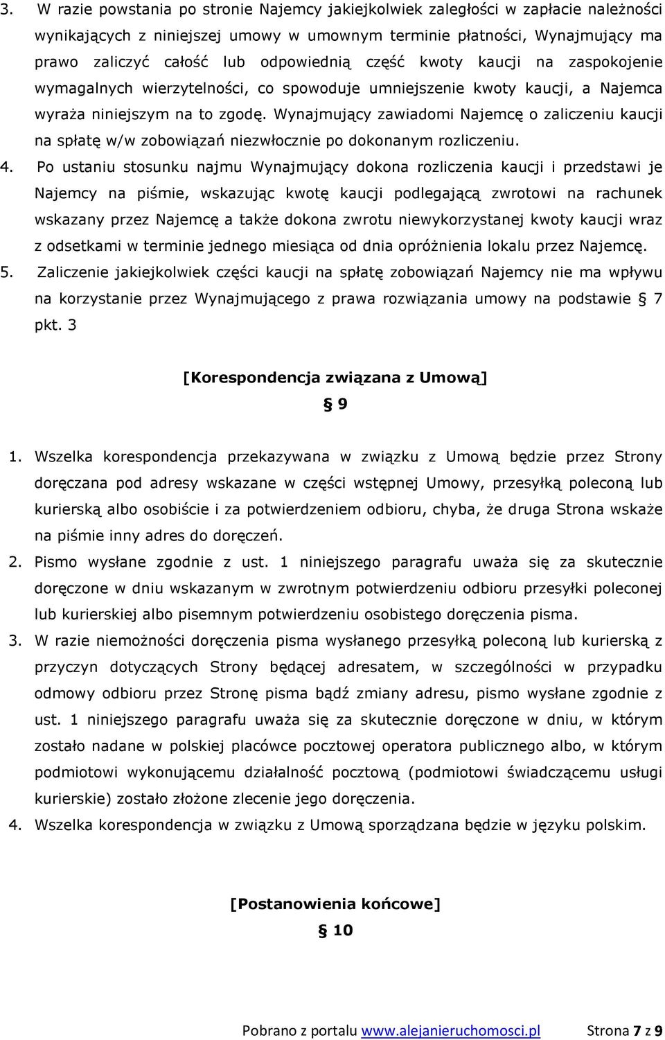 Wynajmujący zawiadomi Najemcę o zaliczeniu kaucji na spłatę w/w zobowiązań niezwłocznie po dokonanym rozliczeniu. 4.