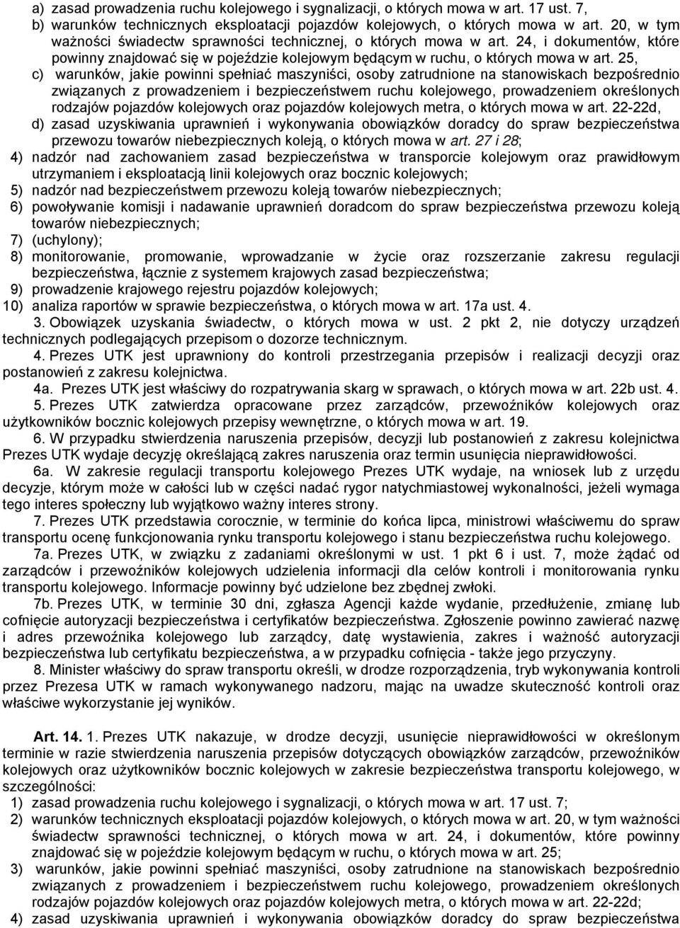 25, c) warunków, jakie powinni spełniać maszyniści, osoby zatrudnione na stanowiskach bezpośrednio związanych z prowadzeniem i bezpieczeństwem ruchu kolejowego, prowadzeniem określonych rodzajów