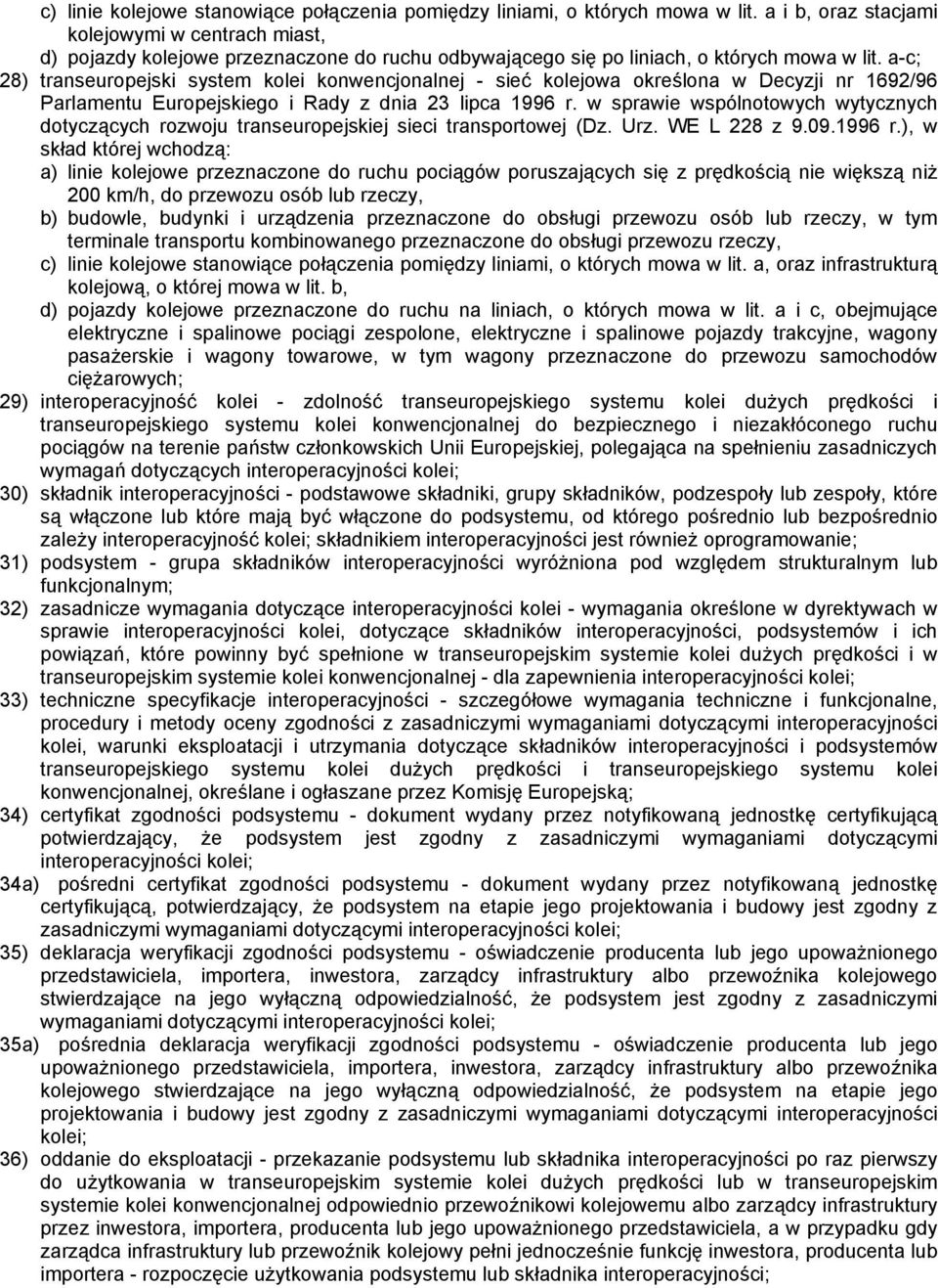 a-c; 28) transeuropejski system kolei konwencjonalnej - sieć kolejowa określona w Decyzji nr 1692/96 Parlamentu Europejskiego i Rady z dnia 23 lipca 1996 r.