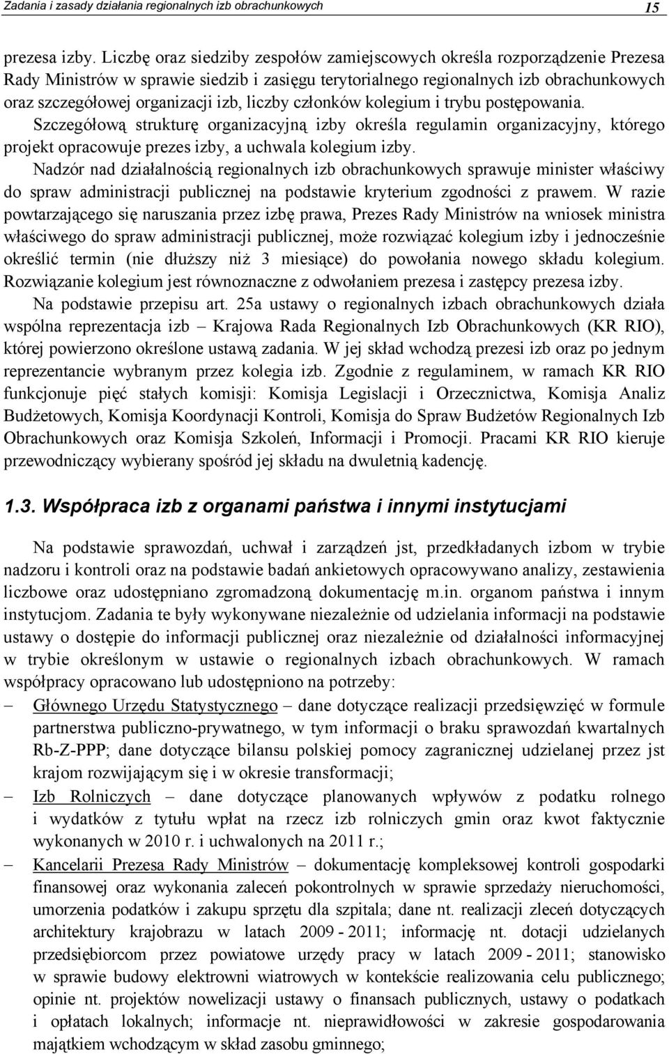 liczby członków kolegium i trybu postępowania. Szczegółową strukturę organizacyjną izby określa regulamin organizacyjny, którego projekt opracowuje prezes izby, a uchwala kolegium izby.