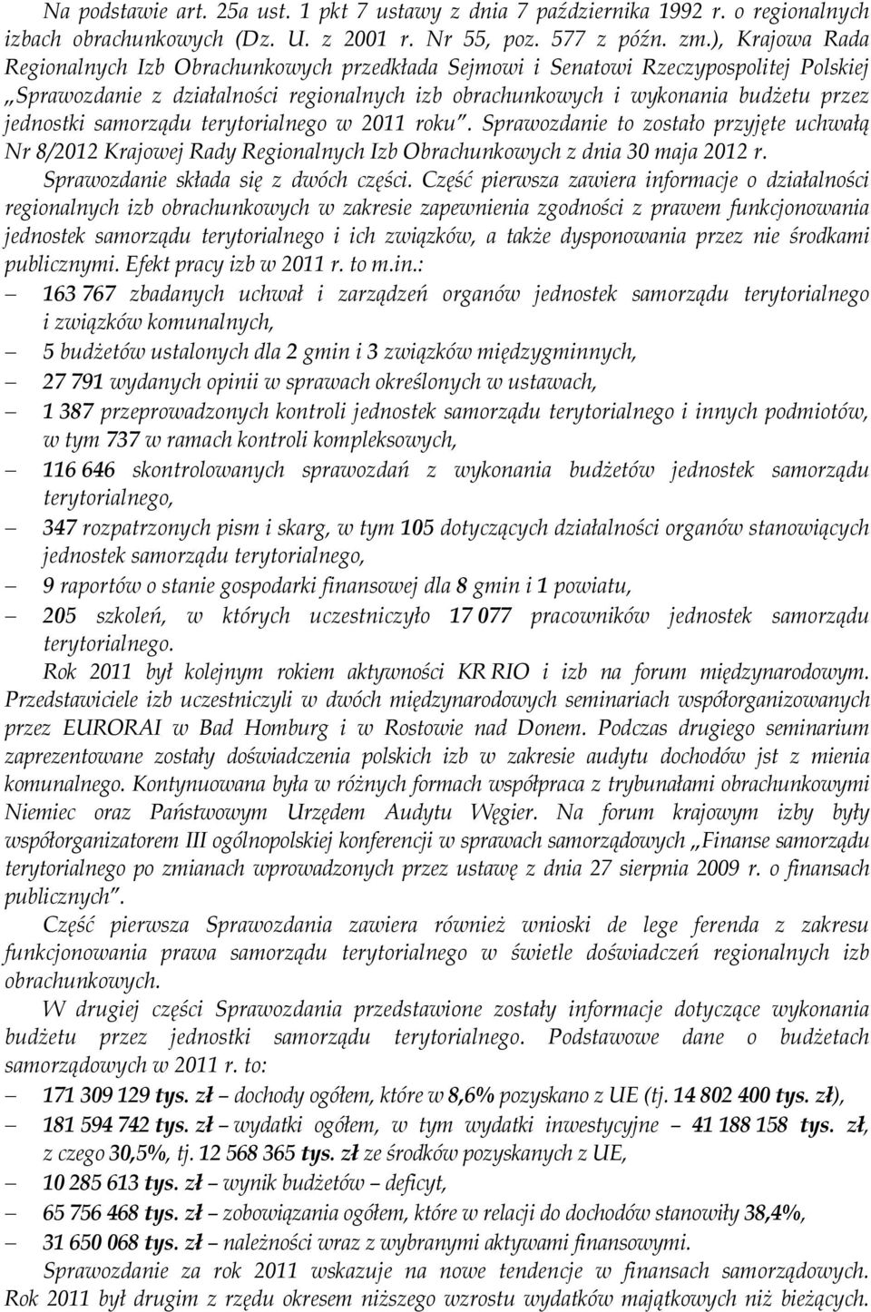 samorządu terytorialnego w 2011 roku. Sprawozdanie to zostało przyjęte uchwałą Nr 8/2012 Krajowej Rady Regionalnych Izb Obrachunkowych z dnia 30 maja 2012 r. Sprawozdanie składa się z dwóch części.