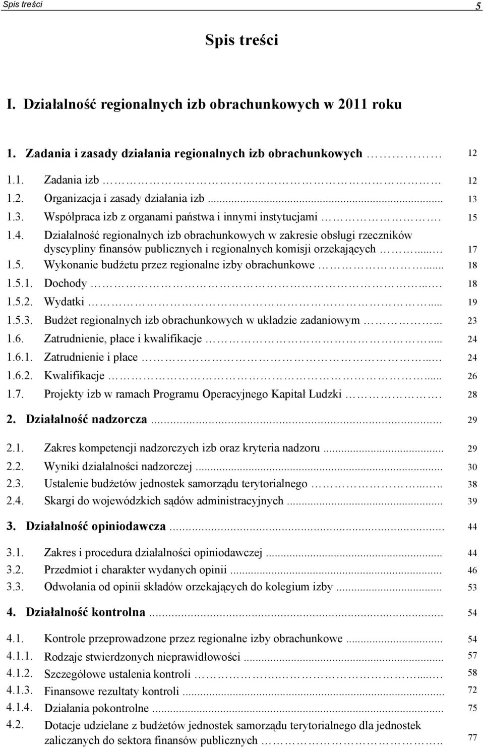 Działalność regionalnych izb obrachunkowych w zakresie obsługi rzeczników dyscypliny finansów publicznych i regionalnych komisji orzekających... 17 1.5.