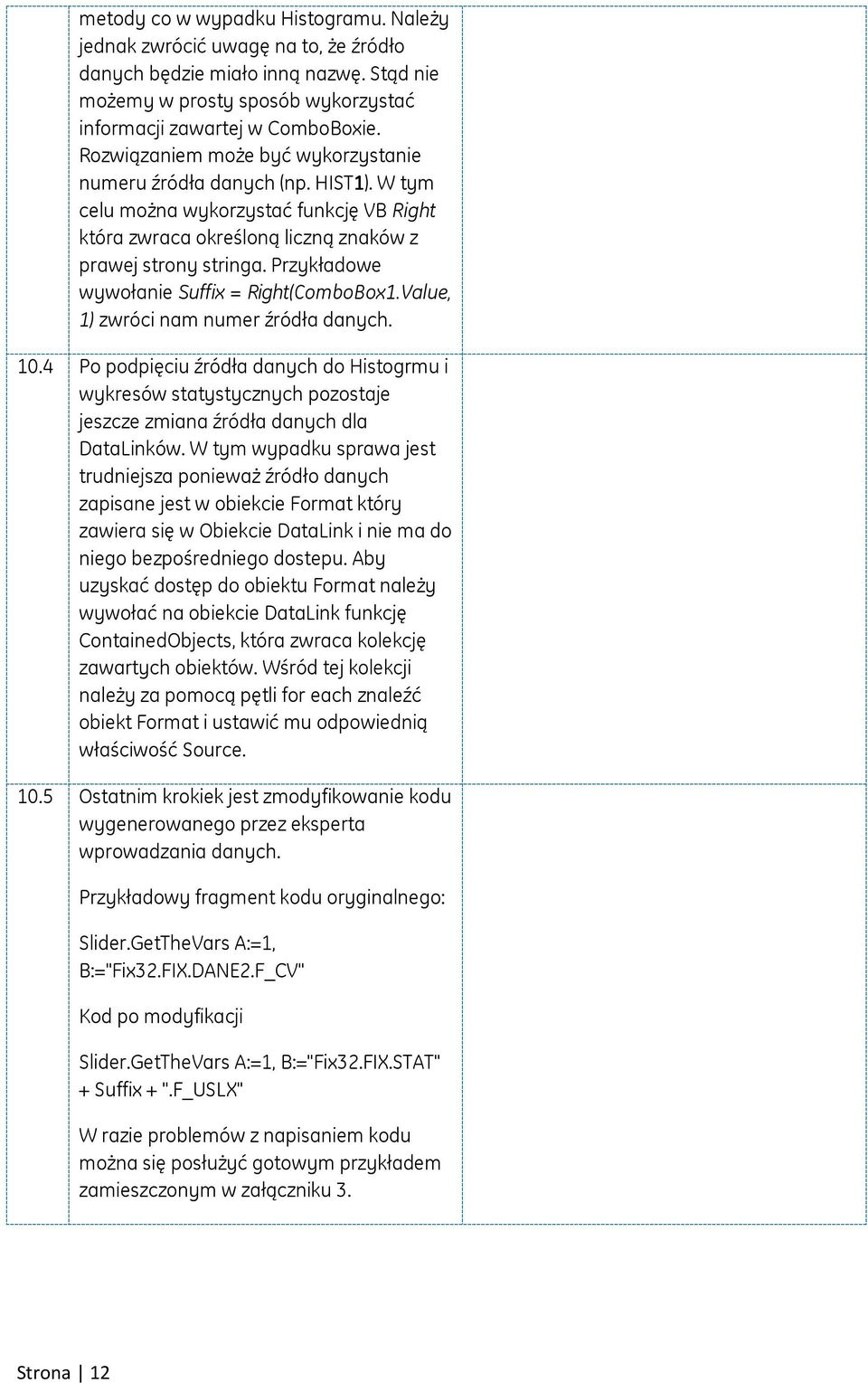 Przykładowe wywołanie Suffix = Right(ComboBox1.Value, 1) zwróci nam numer źródła danych. 10.