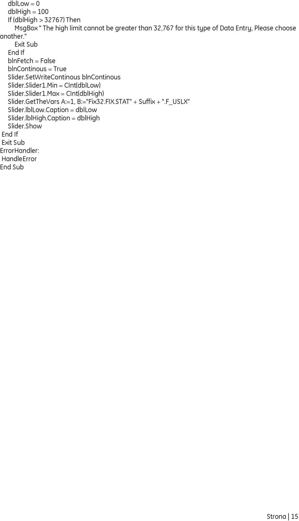 Slider1.Min = CInt(dblLow) Slider.Slider1.Max = CInt(dblHigh) Slider.GetTheVars A:=1, B:="Fix32.FIX.STAT" + Suffix + ".