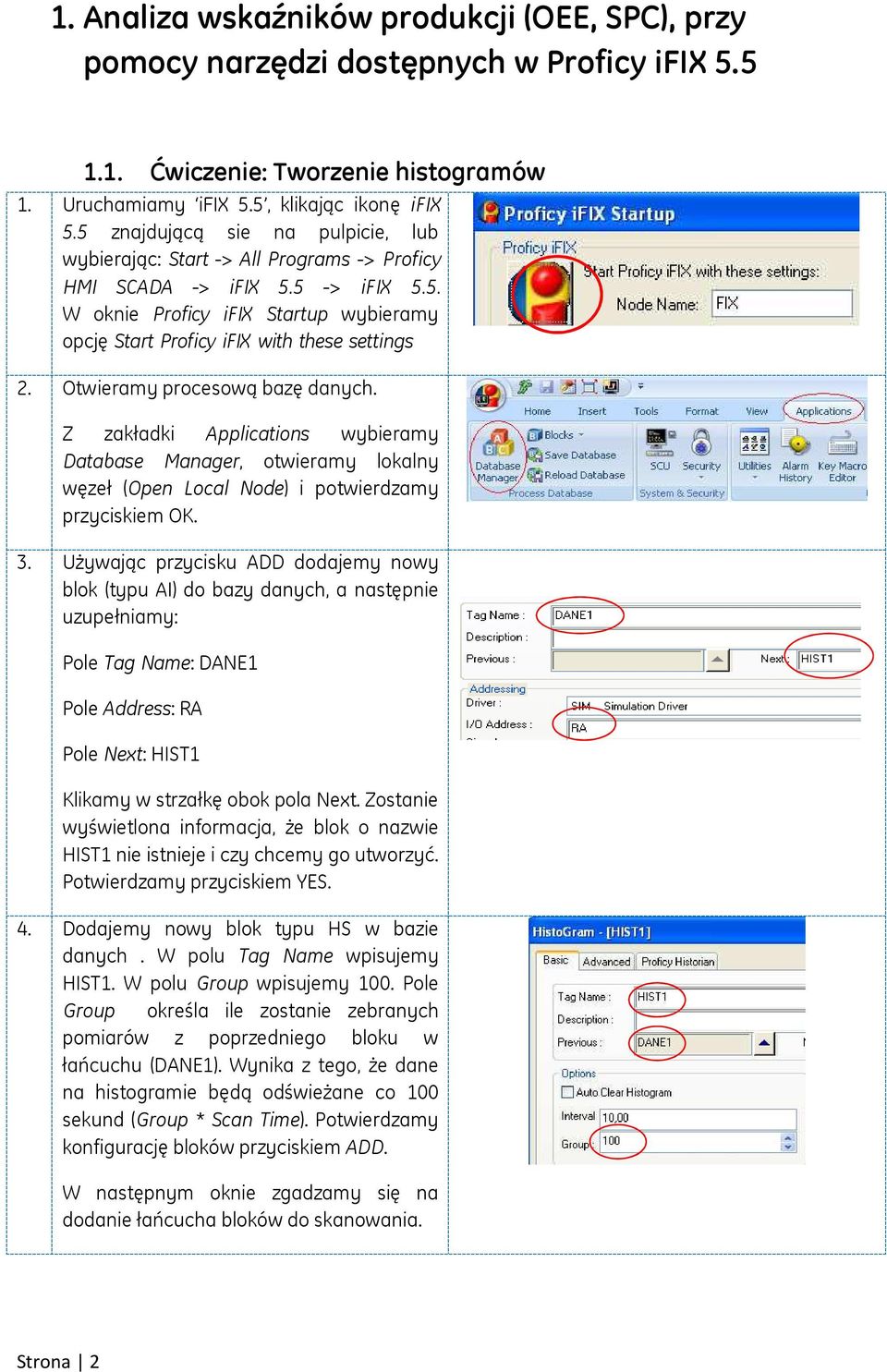 Otwieramy procesową bazę danych. Z zakładki Applications wybieramy Database Manager, otwieramy lokalny węzeł (Open Local Node) i potwierdzamy przyciskiem OK. 3.