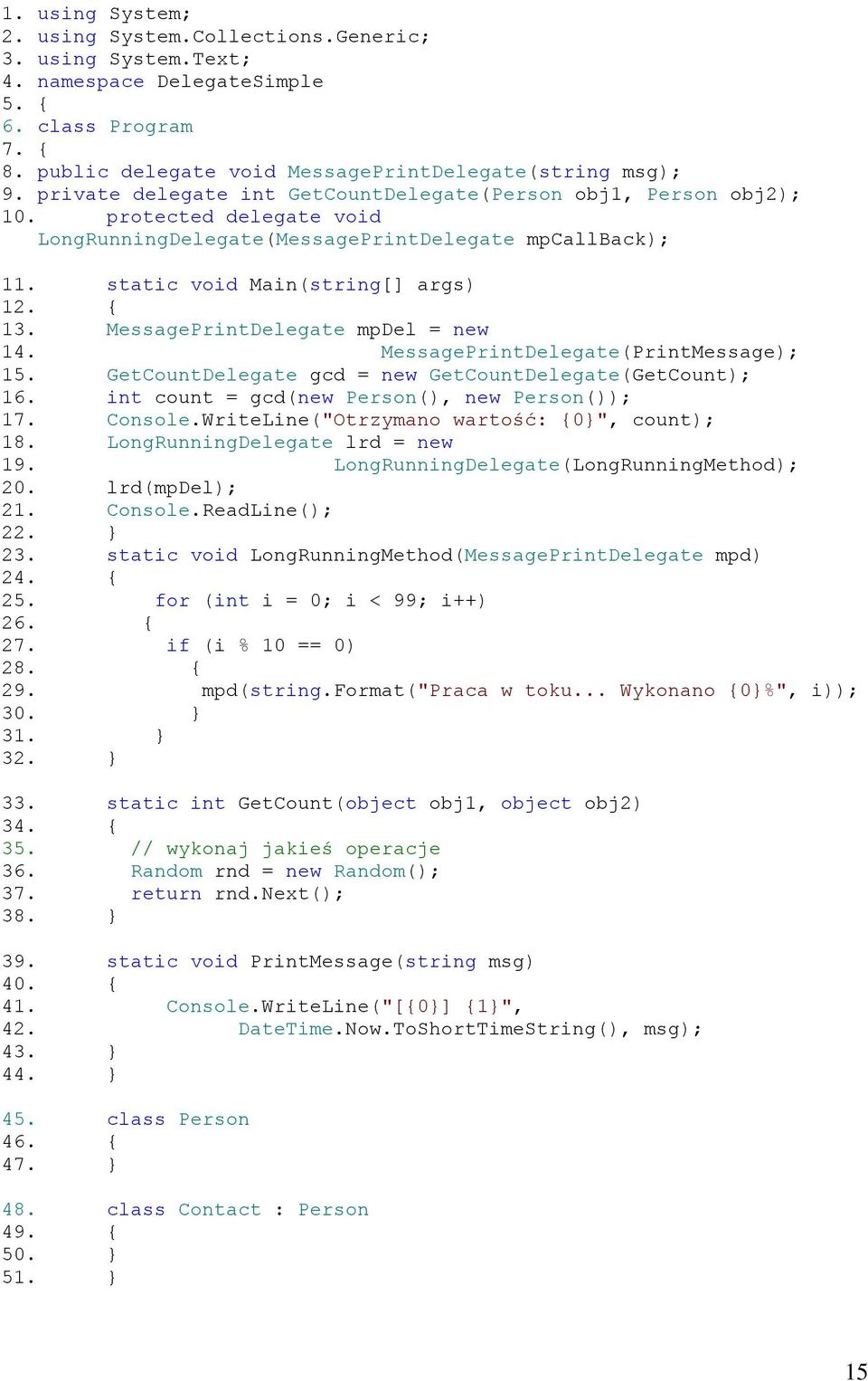 MessagePrintDelegate mpdel = new 14. MessagePrintDelegate(PrintMessage); 15. GetCountDelegate gcd = new GetCountDelegate(GetCount); 16. int count = gcd(new Person(), new Person()); 17. Console.