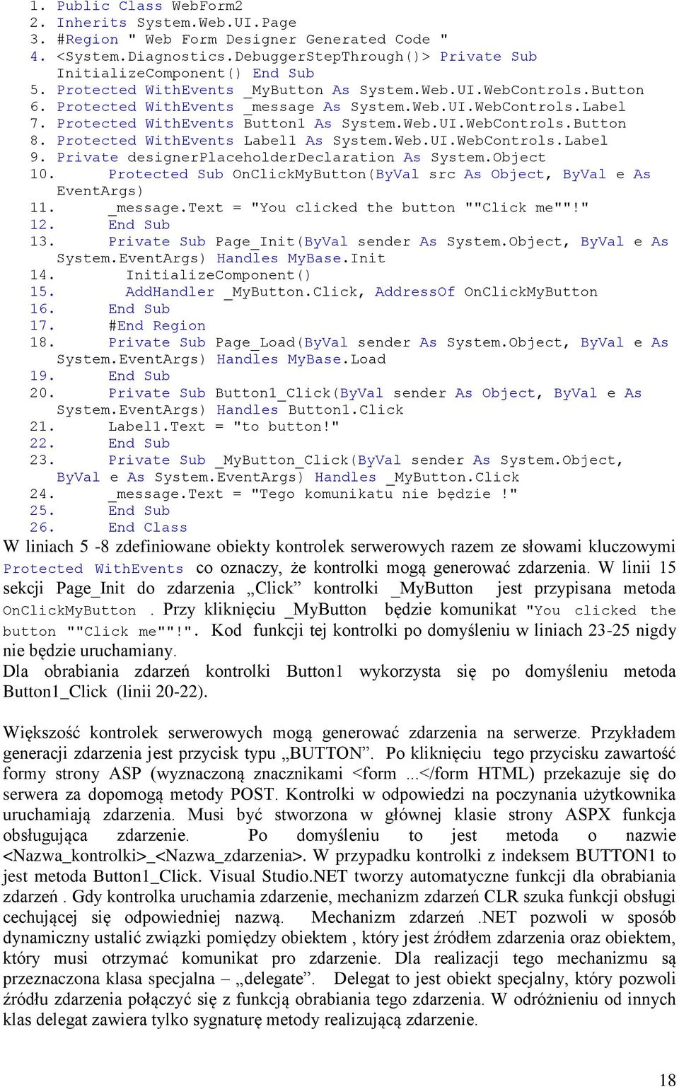 Protected WithEvents Label1 As System.Web.UI.WebControls.Label 9. Private designerplaceholderdeclaration As System.Object 10.