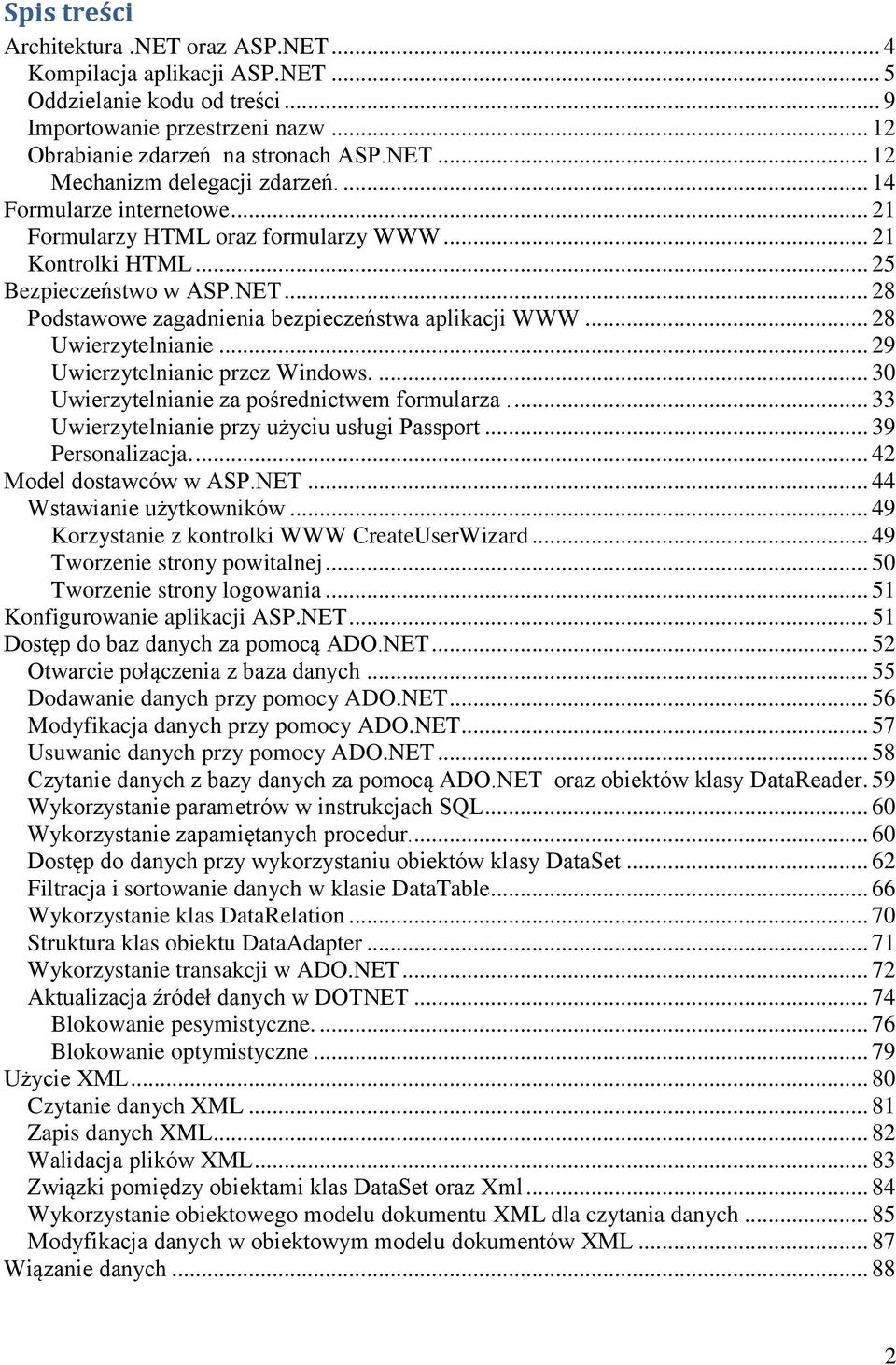 .. 28 Uwierzytelnianie... 29 Uwierzytelnianie przez Windows.... 30 Uwierzytelnianie za pośrednictwem formularza.... 33 Uwierzytelnianie przy użyciu usługi Passport... 39 Personalizacja.