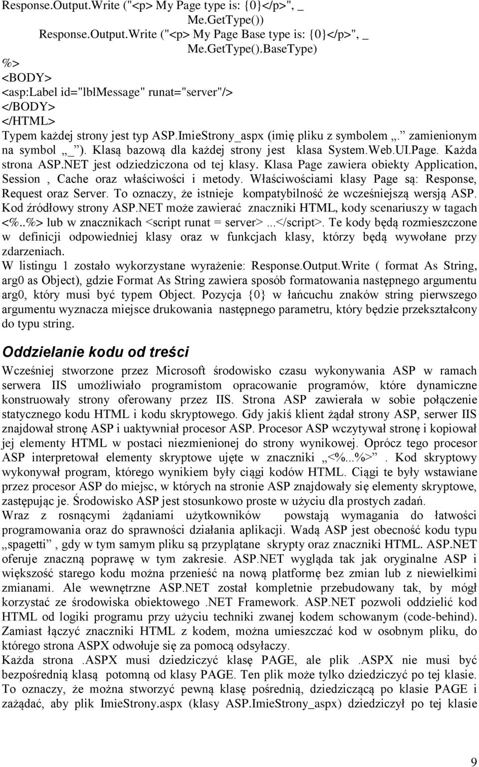 Klasa Page zawiera obiekty Application, Session, Cache oraz właściwości i metody. Właściwościami klasy Page są: Response, Request oraz Server.