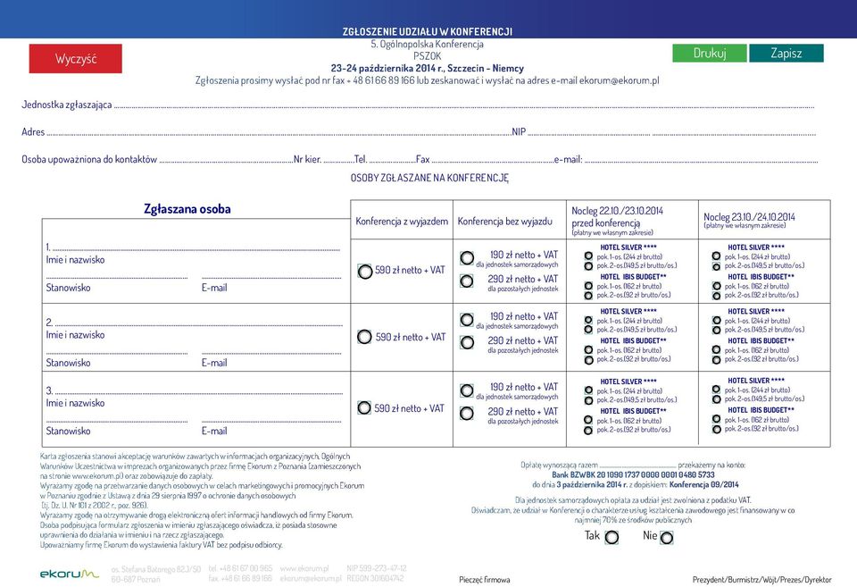 .. Osoba upoważniona do kontaktów Nr kier..tel. Fax e-mail: OSOBY ZGŁASZANE NA KONFERENCJĘ Zgłaszana osoba 1.... Imie i nazwisko.