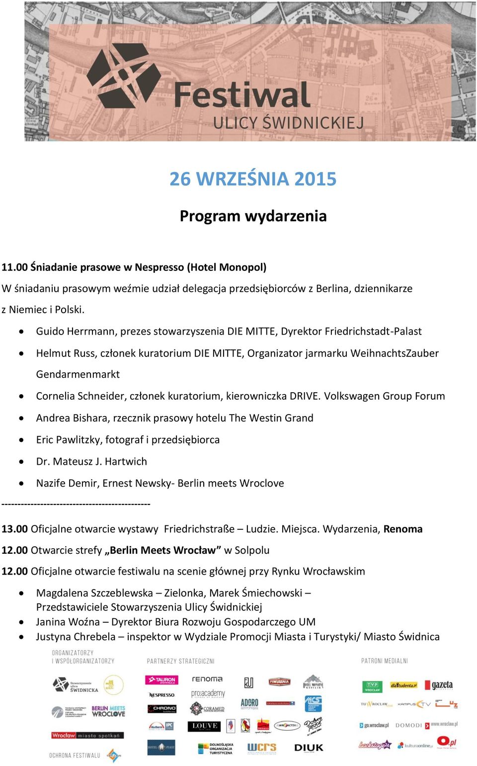 członek kuratorium, kierowniczka DRIVE. Volkswagen Group Forum Andrea Bishara, rzecznik prasowy hotelu The Westin Grand Eric Pawlitzky, fotograf i przedsiębiorca Dr. Mateusz J.