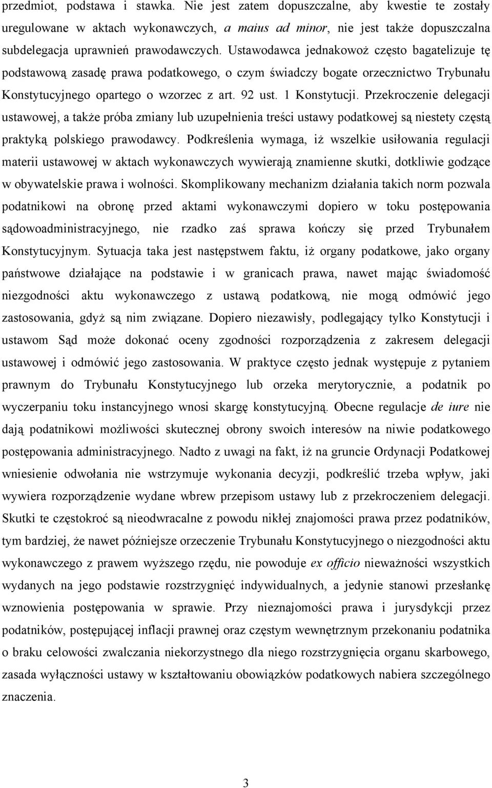 Przekroczenie delegacji ustawowej, a także próba zmiany lub uzupełnienia treści ustawy podatkowej są niestety częstą praktyką polskiego prawodawcy.