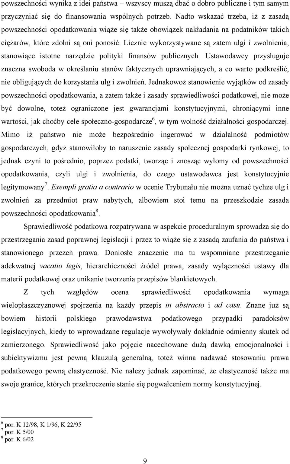 Licznie wykorzystywane są zatem ulgi i zwolnienia, stanowiące istotne narzędzie polityki finansów publicznych.