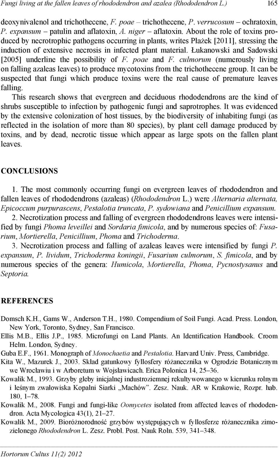 About the role of toxins produced by necrotrophic pathogens occurring in plants, writes Płażek [2011], stressing the induction of extensive necrosis in infected plant material.