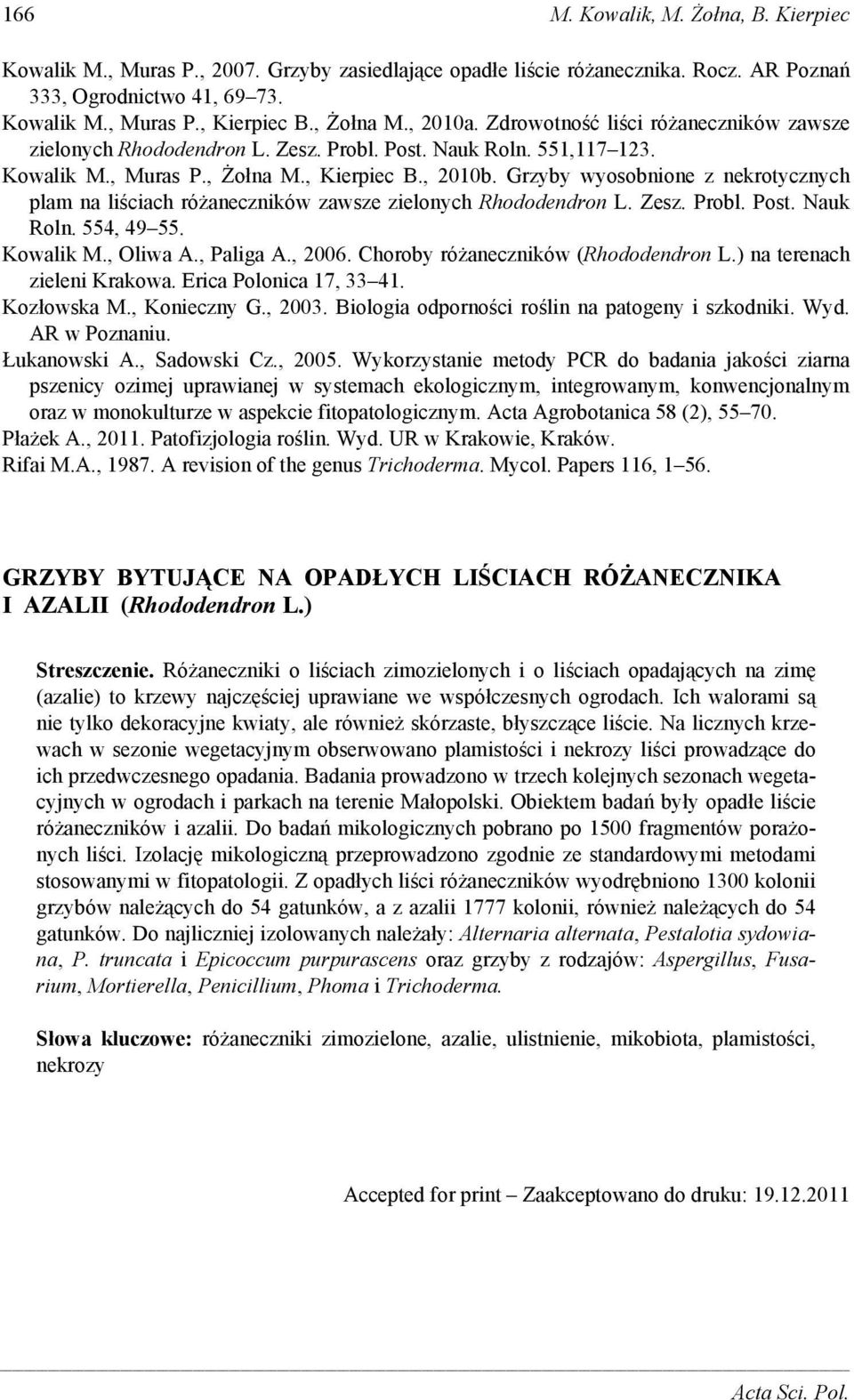 Grzyby wyosobnione z nekrotycznych plam na liściach różaneczników zawsze zielonych Rhododendron L. Zesz. Probl. Post. Nauk Roln. 554, 49 55. Kowalik M., Oliwa A., Paliga A., 2006.